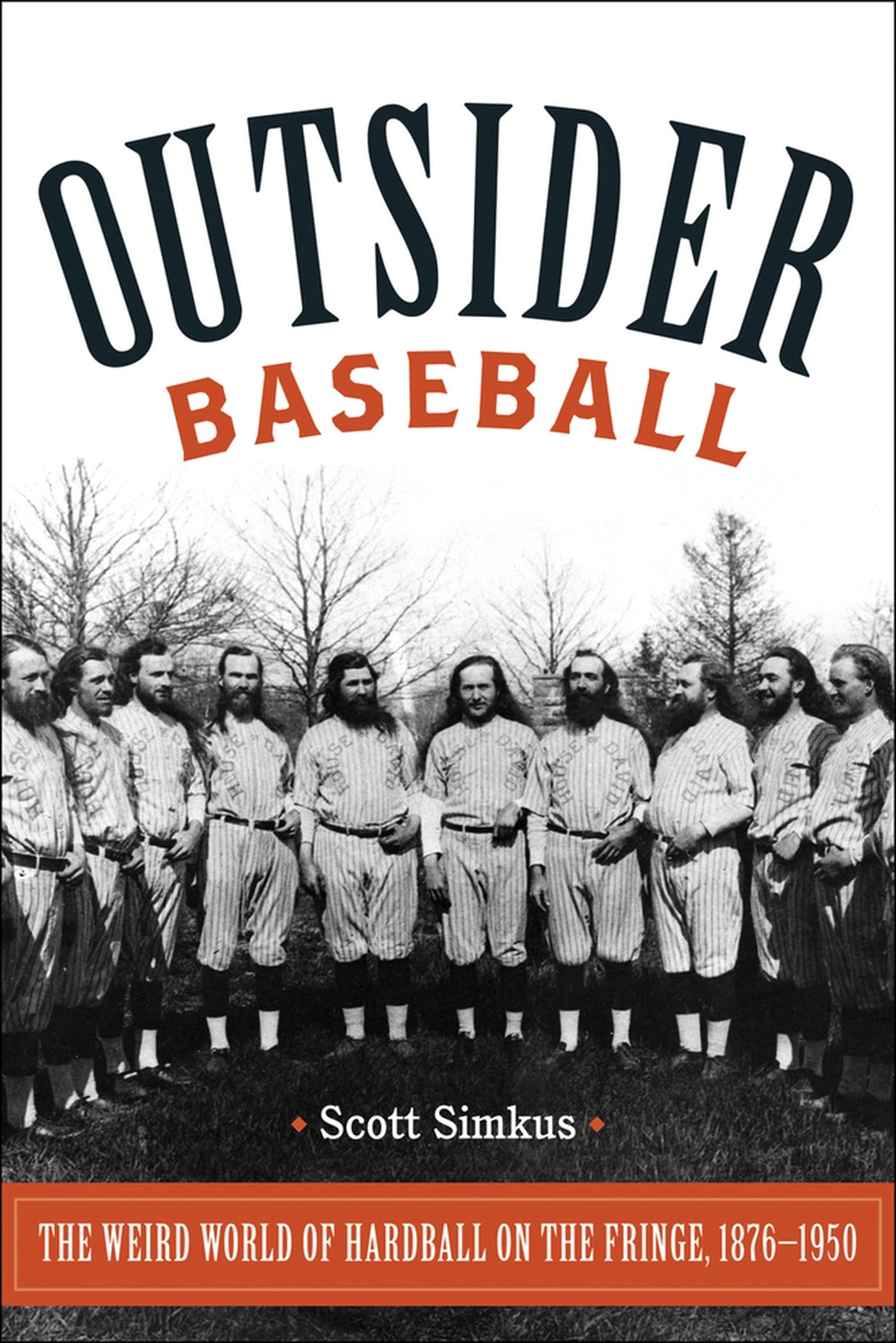 Outsider Baseball: The Weird World of Hardball on the Fringe, 18761950,Used