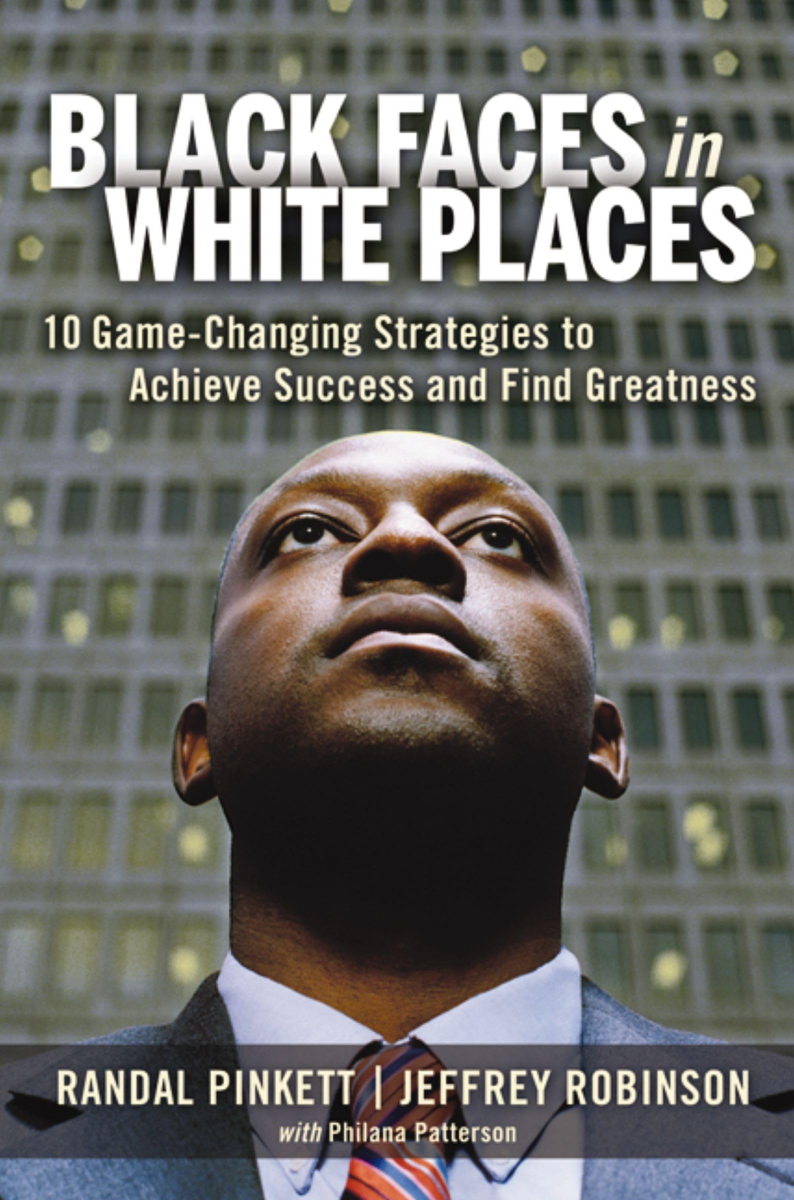 Black Faces In White Places: 10 Gamechanging Strategies To Achieve Success And Find Greatness