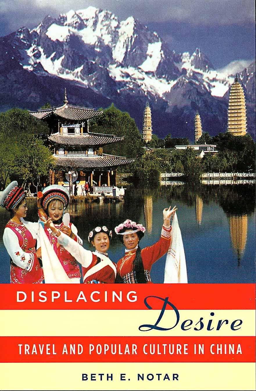 Displacing Desire: Travel And Popular Culture In China,Used