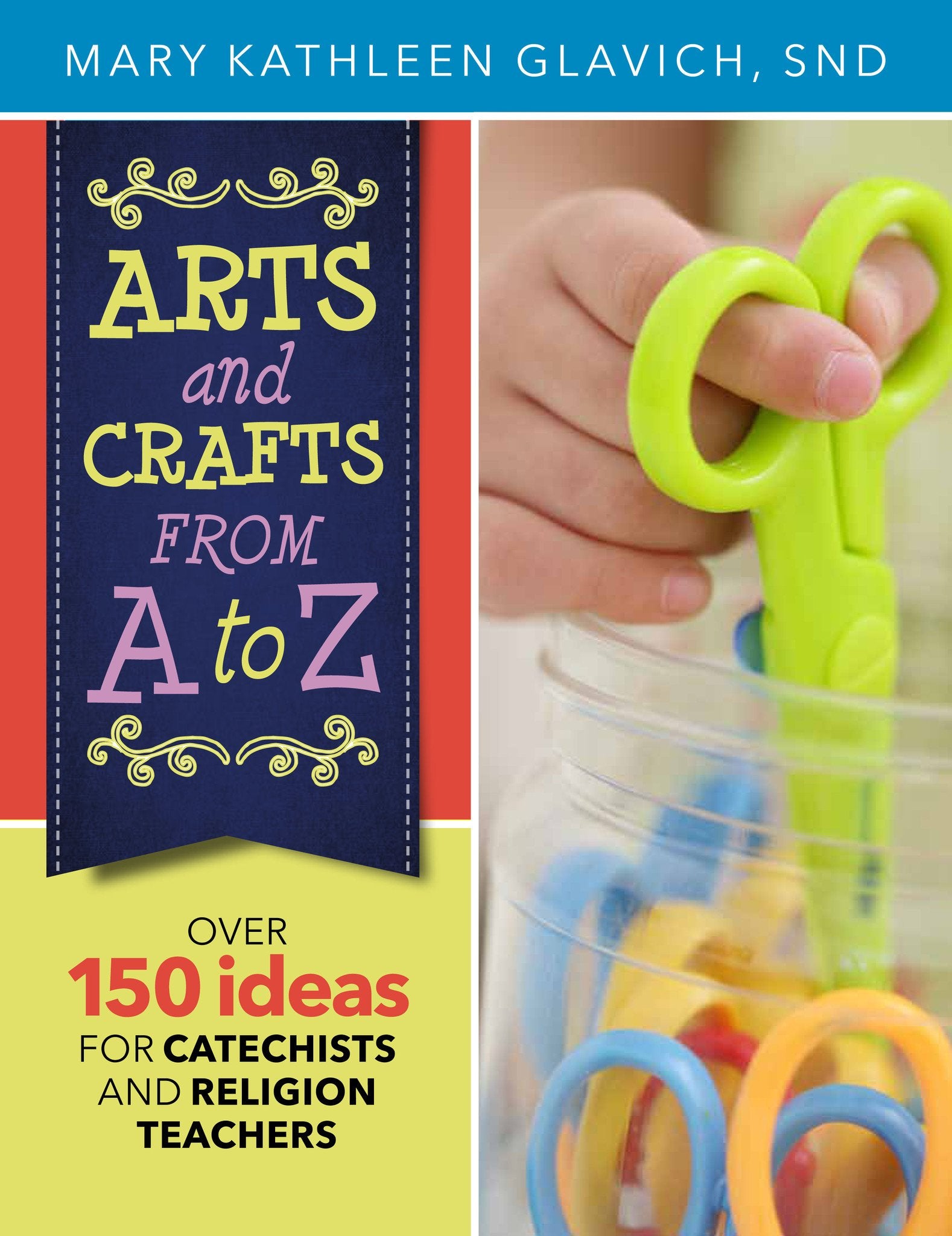 Arts And Crafts From A To Z: Over 150 Ideas For Catechists And Religion Teachers,Used