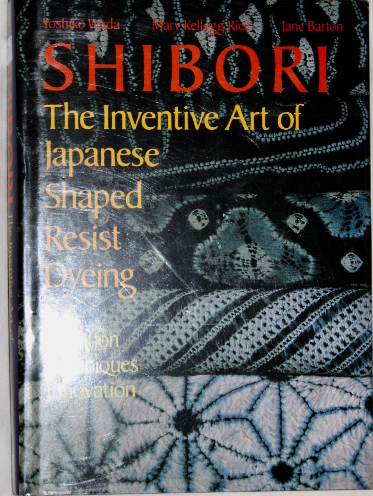 Shibori: The Inventive Art of Japanese Shaped Resist Dyeing : Tradition Techniques Innovation,Used