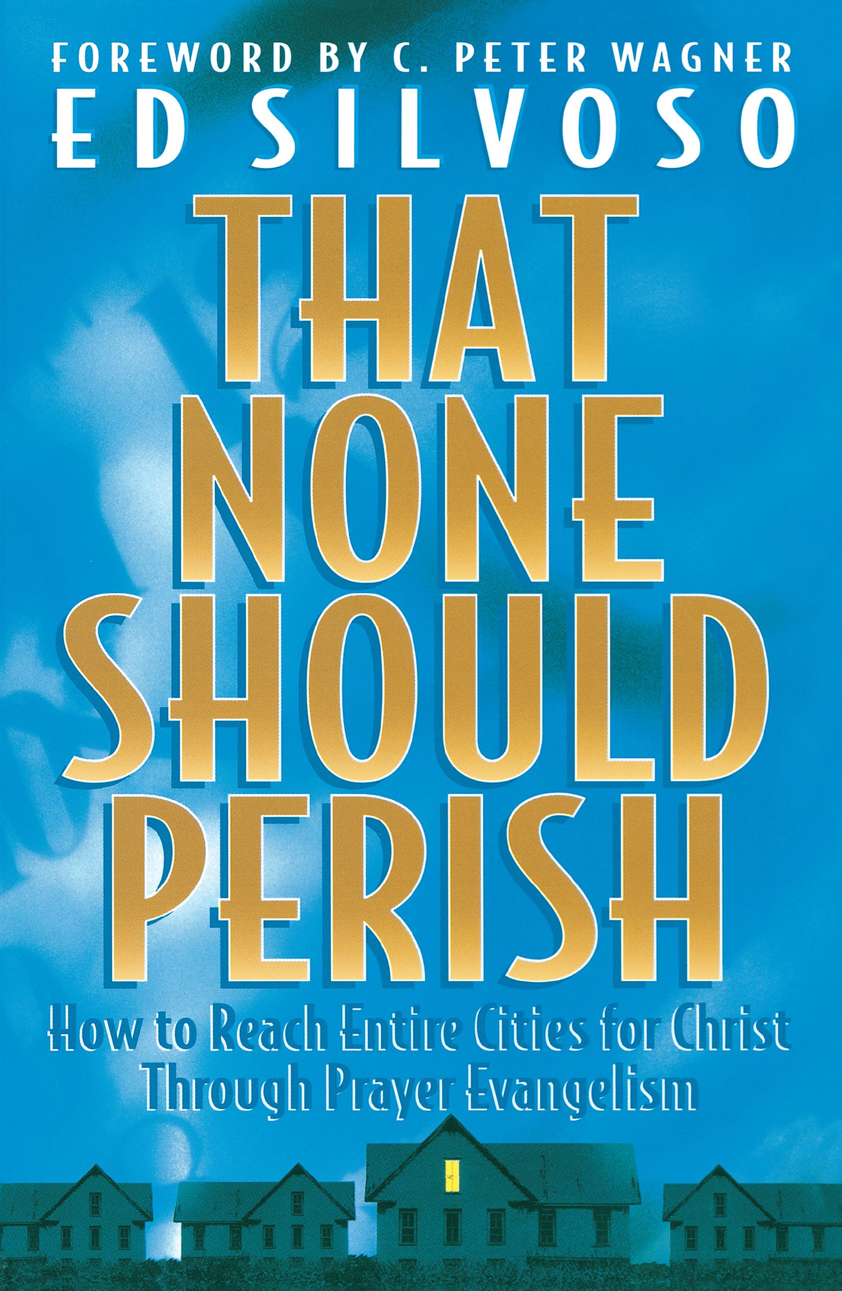 That None Should Perish: How to Reach Entire Cities for Christ Through Prayer Evangelism,Used