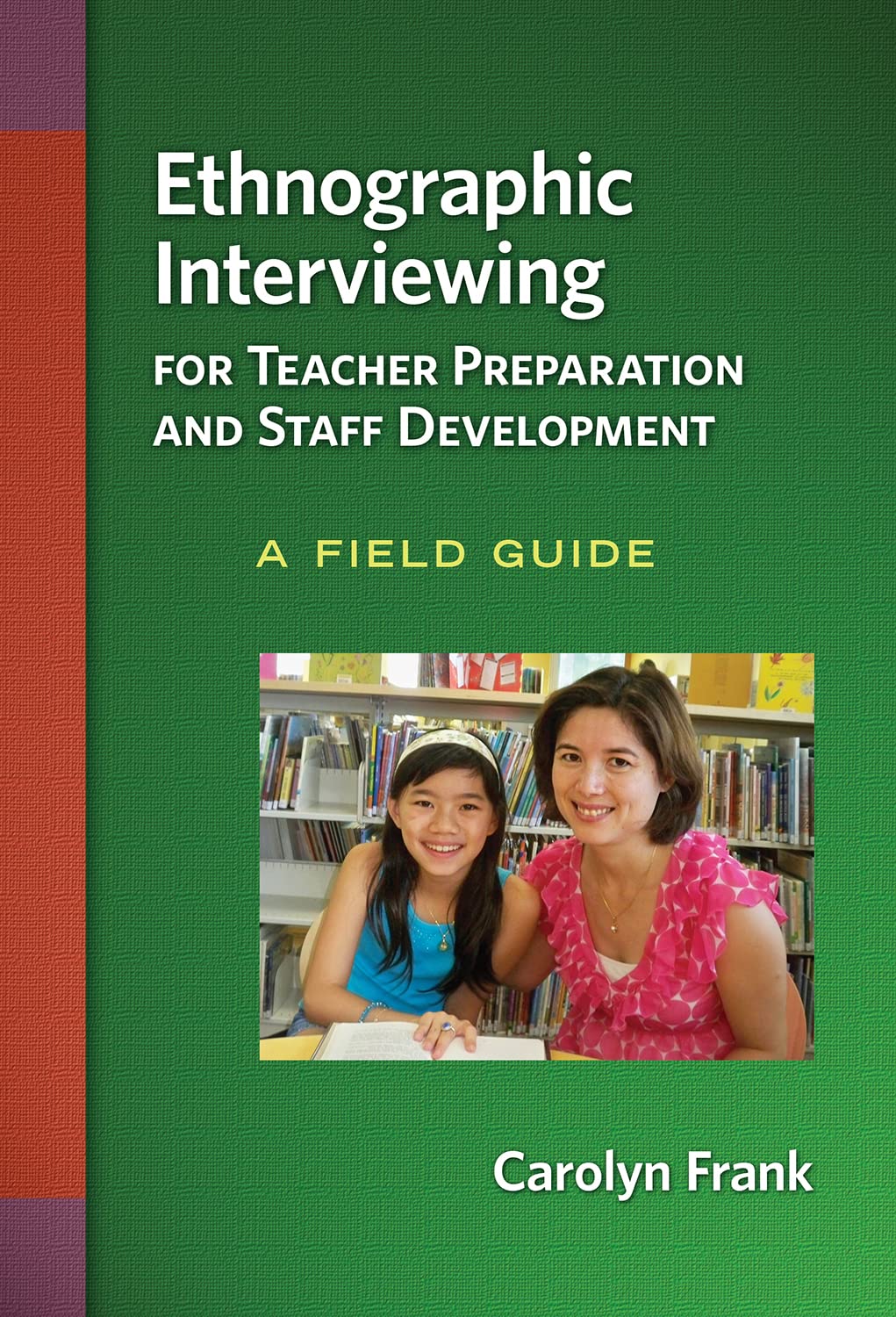 Ethnographic Interviewing for Teacher Preparation and Staff Development: A Field Guide,Used