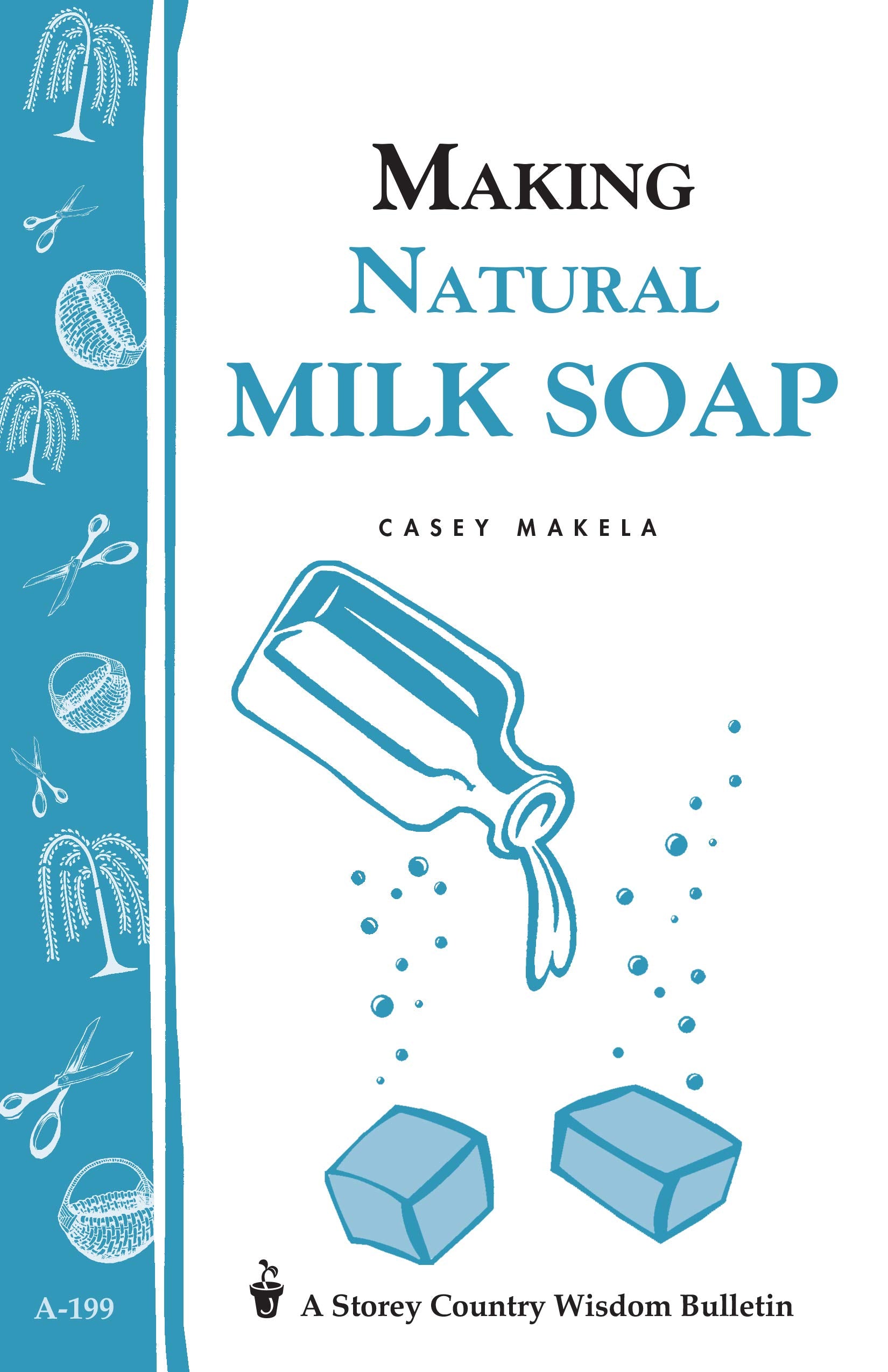 Making Natural Milk Soap: Storey'S Country Wisdom Bulletin A199 (Storey Country Wisdom Bulletin)