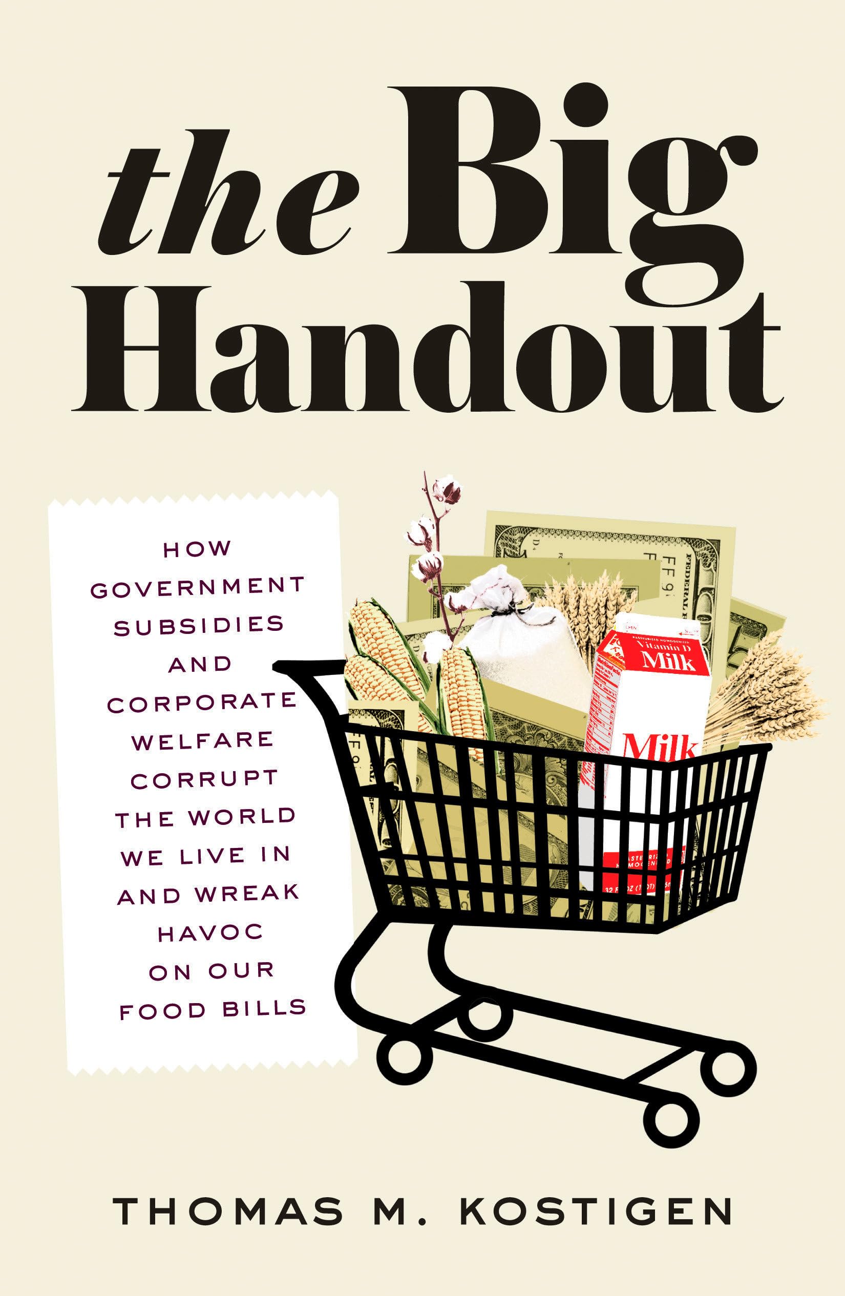 The Big Handout: How Government Subsidies and Corporate Welfare Corrupt the World We Live In and Wreak Havoc on Our Food Bills,Used