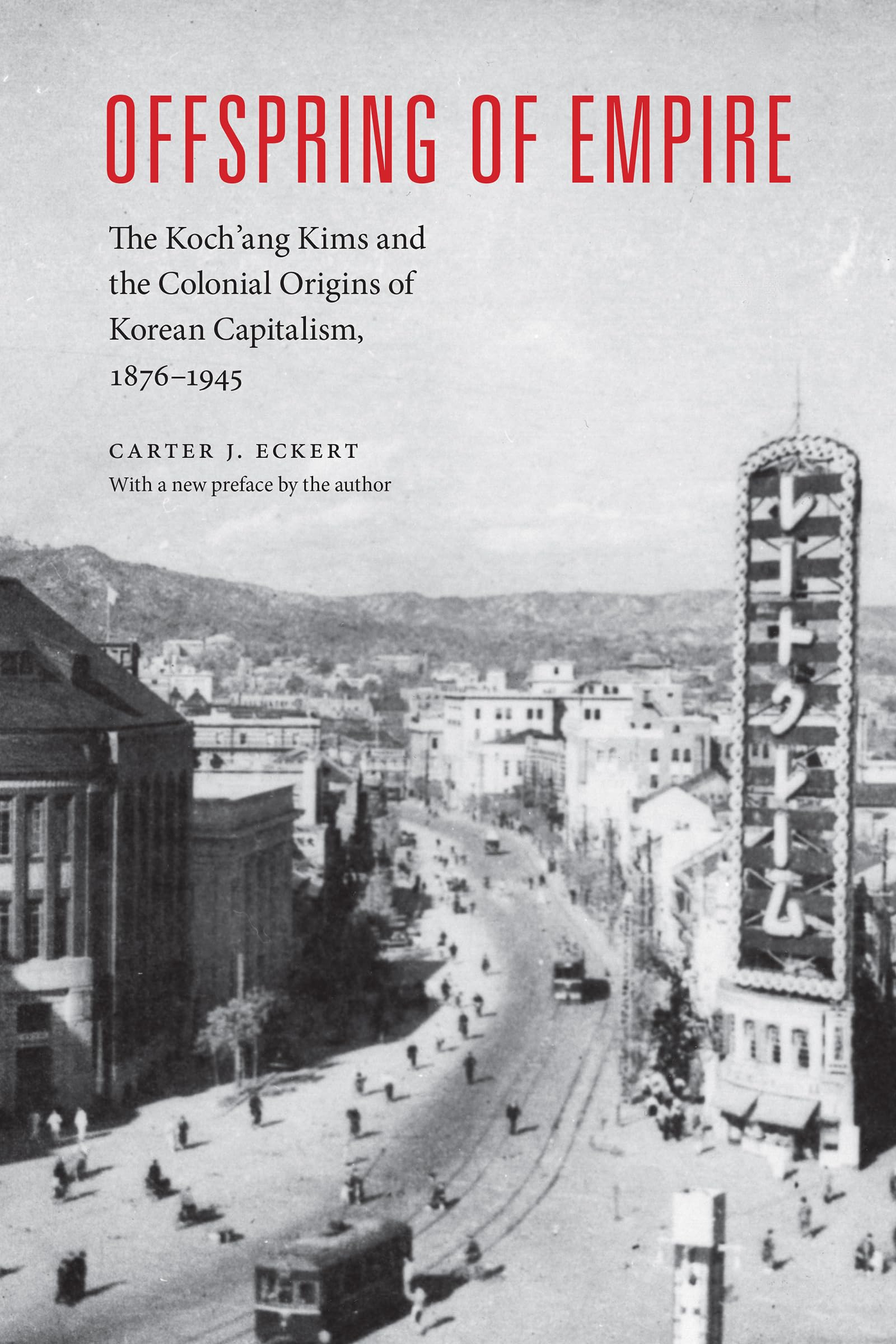 Offspring of Empire: The Koch'ang Kims and the Colonial Origins of Korean Capitalism, 18761945 (Korean Studies of the Henry M. ,New