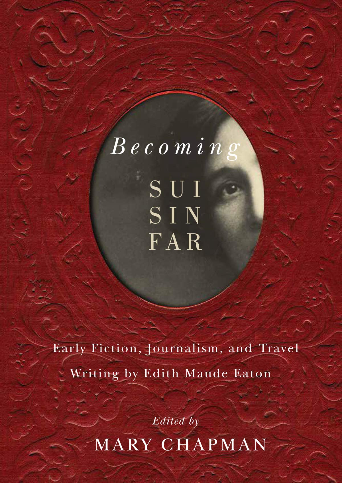 Becoming Sui Sin Far: Early Fiction, Journalism, and Travel Writing by Edith Maude Eaton,Used