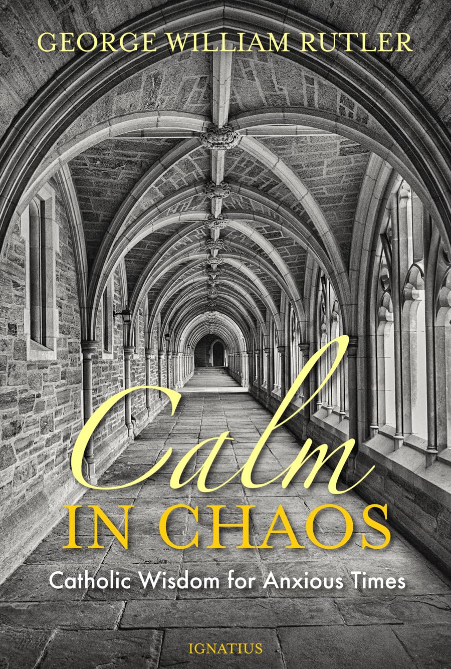 Calm In Chaos: Catholic Wisdom For Anxious Times,New