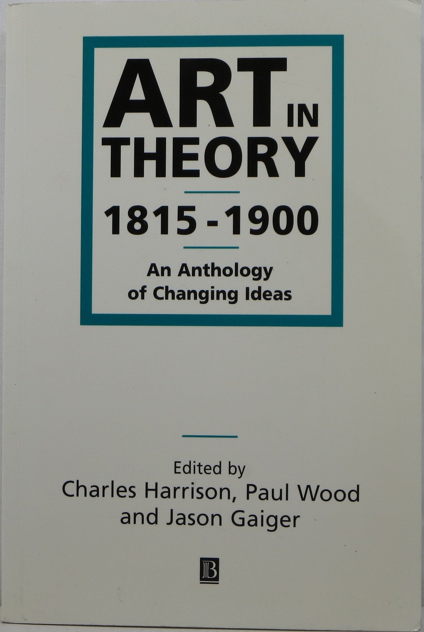 Art In Theory: 18151900 An Anthology Of Changing Ideas,New