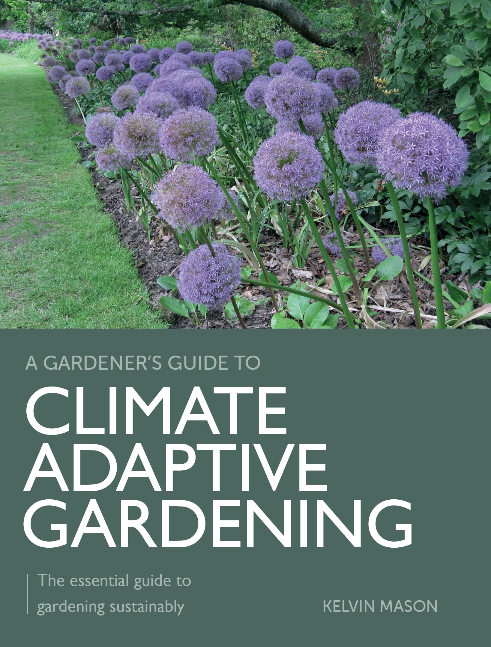 Climate Adaptive Gardening: The Essential Guide To Gardening Sustainably (A Gardener'S Guide To),New
