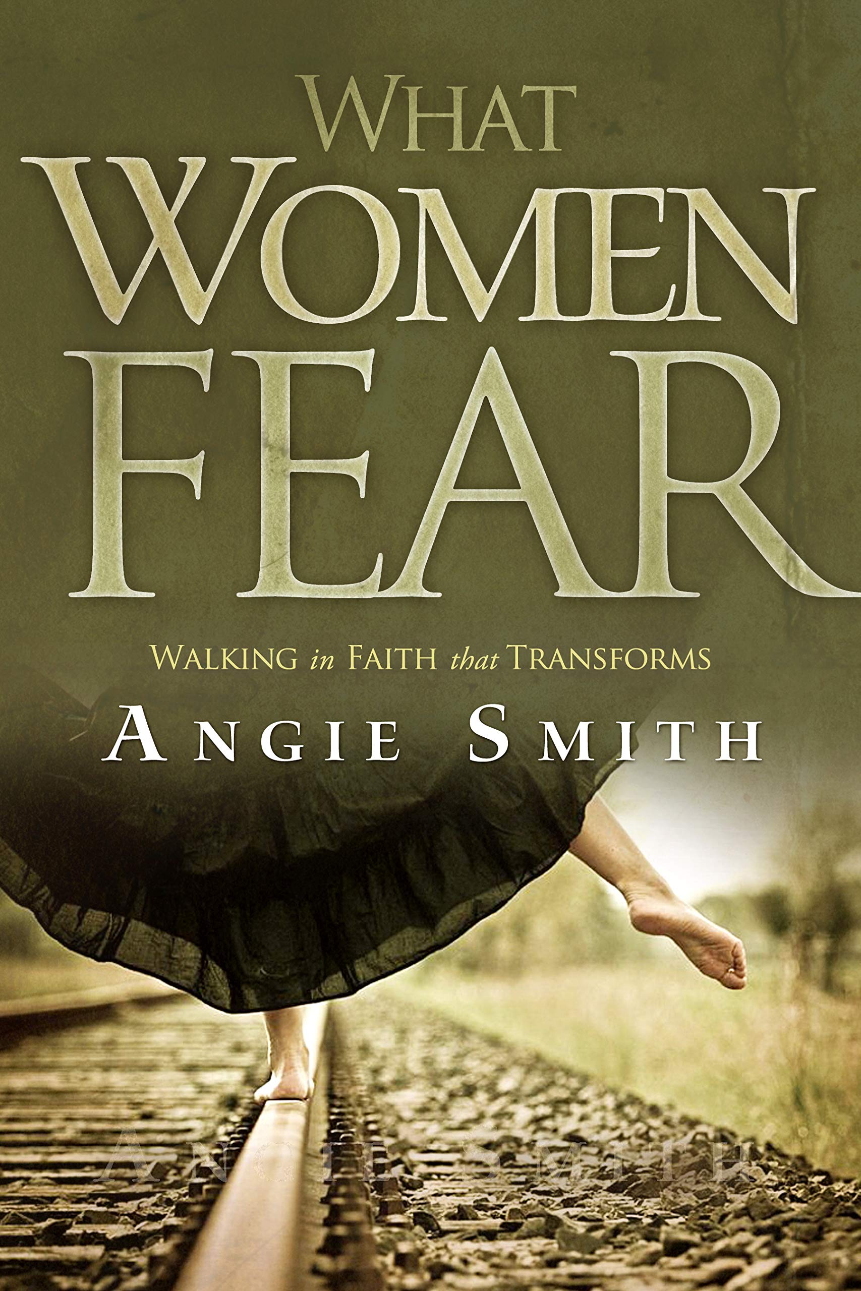 What Women Fear: Walking in Faith that Transforms,Used