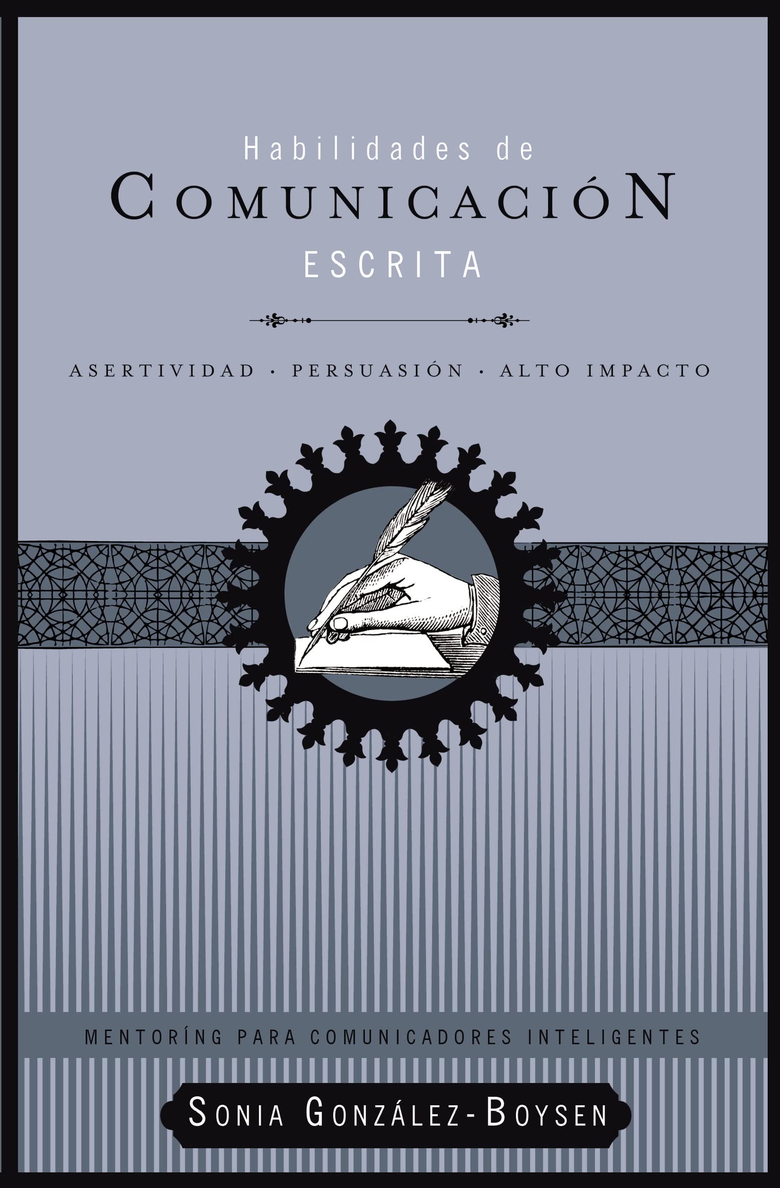 Habilidades de comunicacin escrita: Asertividad + persuasin + alto impacto (Mentoring Para Comunicadores inteligentes, 1) (S,New