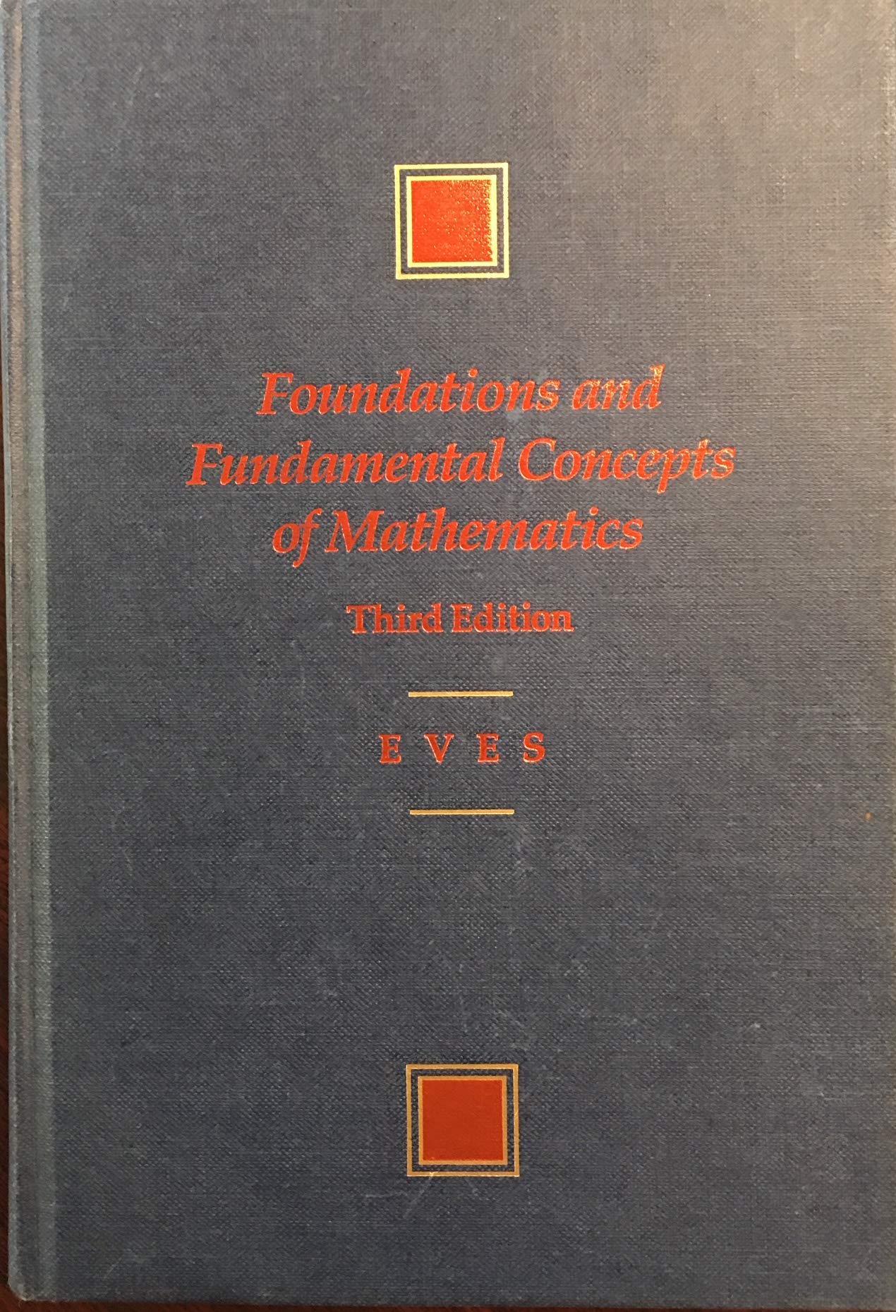 Foundations and Fundamental Concepts of Mathematics (PRINDLE, WEBER, AND SCHMIDT SERIES IN ADVANCED MATHEMATICS),New