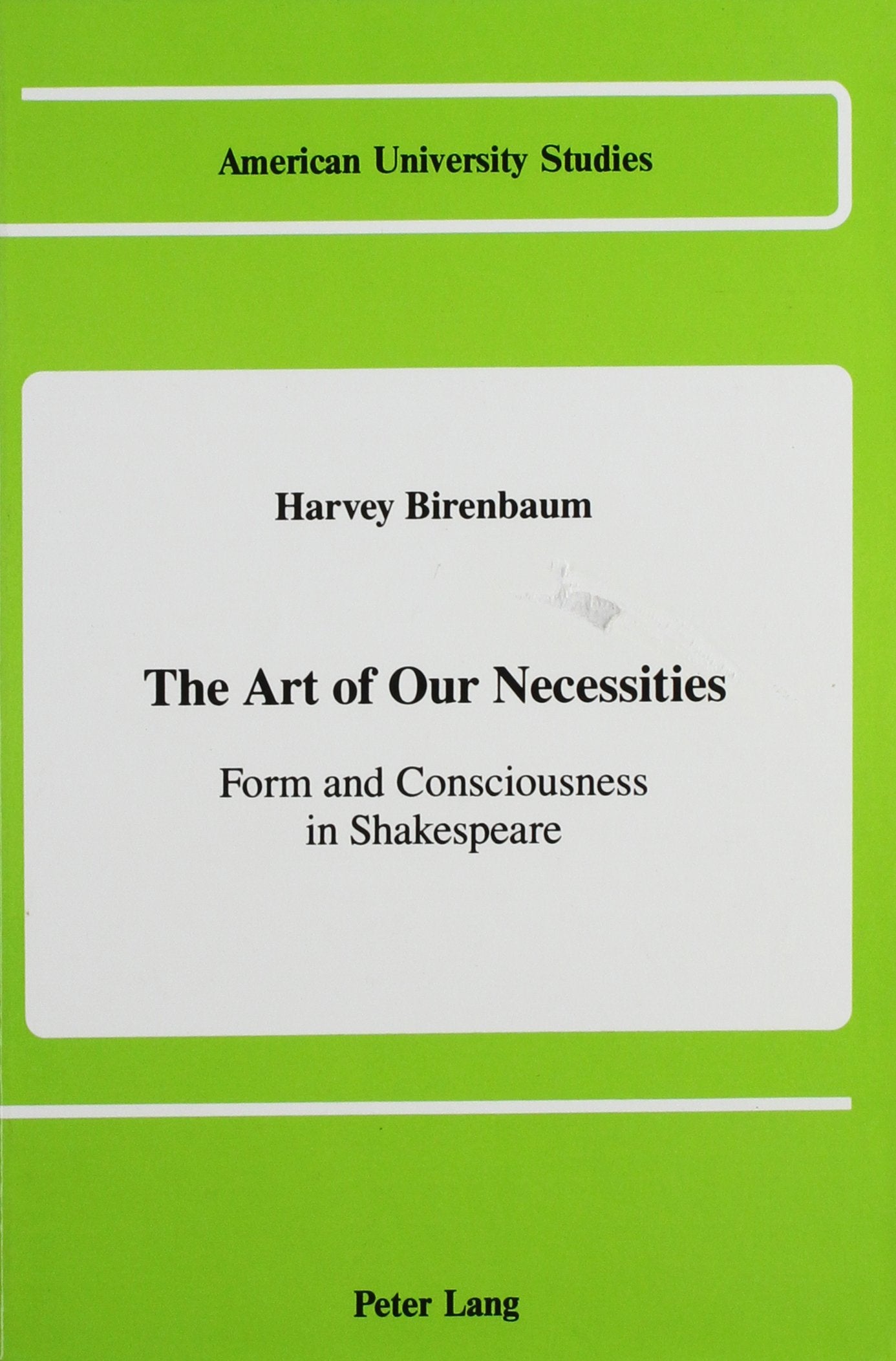 The Art of Our Necessities: Form and Consciousness in Shakespeare (American University Studies),Used