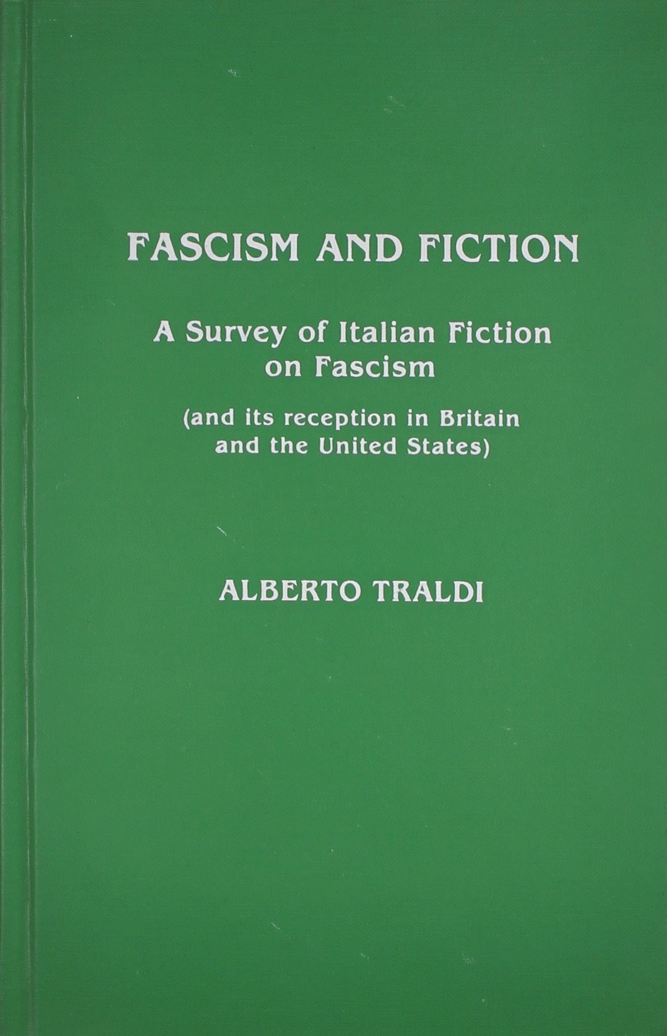 Fascism And Fiction: A Survey Of Italian Fiction On Fascism (And Its Reception In Britain And The United States),Used