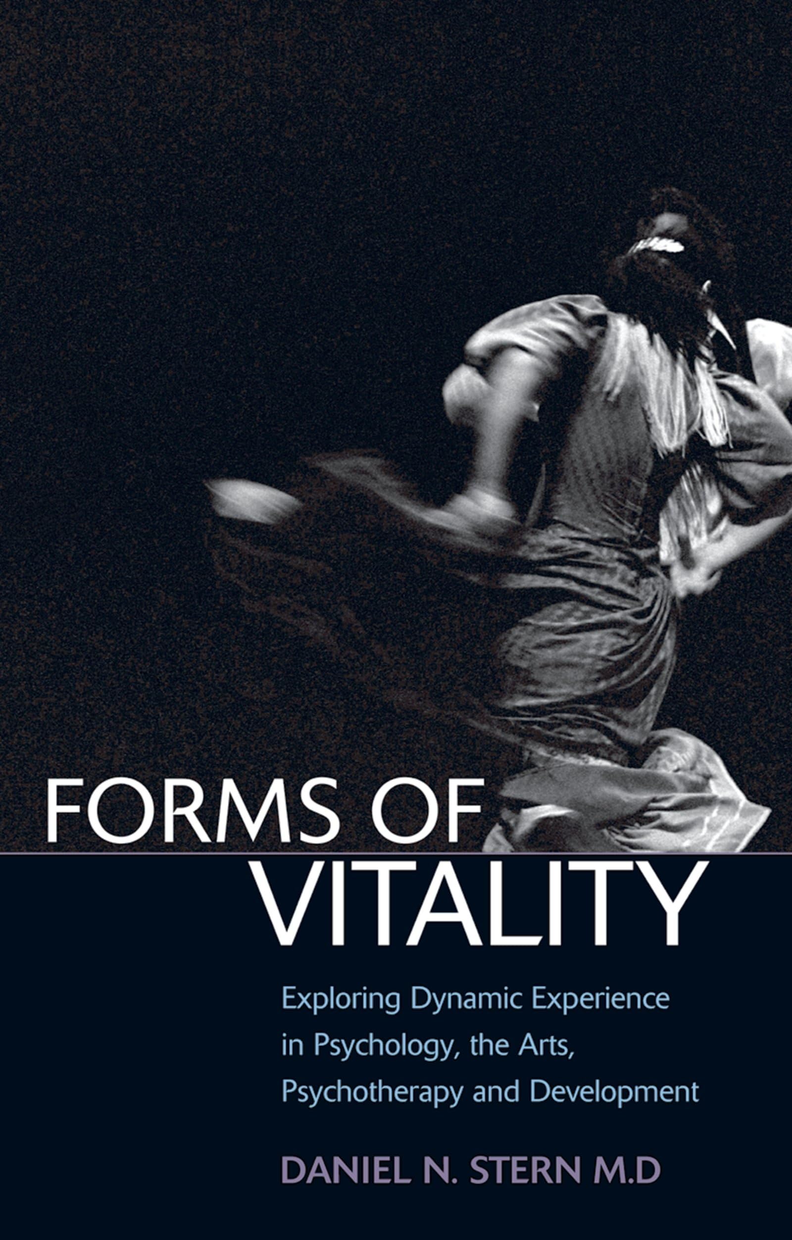 Forms of Vitality: Exploring Dynamic Experience in Psychology and the Arts,Used