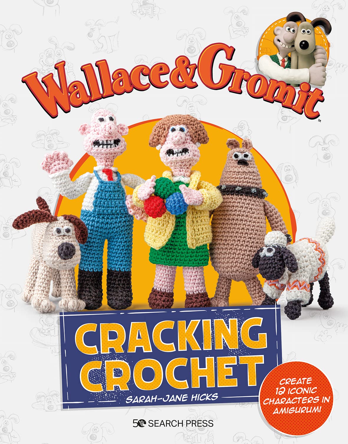 Wallace & Gromit: Cracking Crochet: Create 12 Iconic Characters In Amigurumi (Aardman Animations),Used