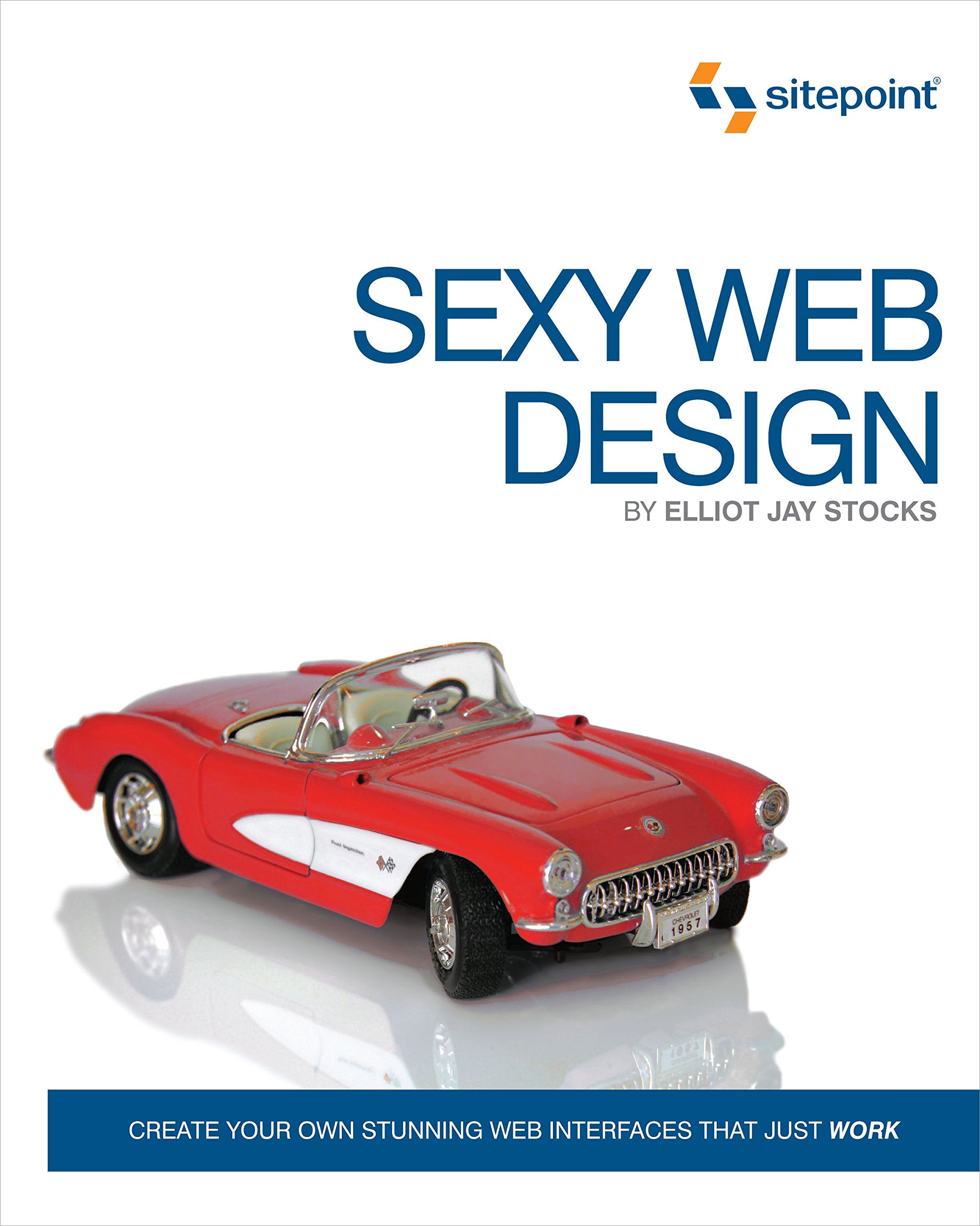 Sexy Web Design: Creating Interfaces that Work,New