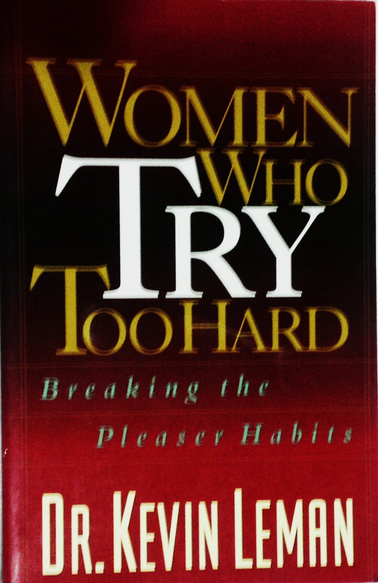 Women Who Try Too Hard: Breaking The Pleaser Habits,New