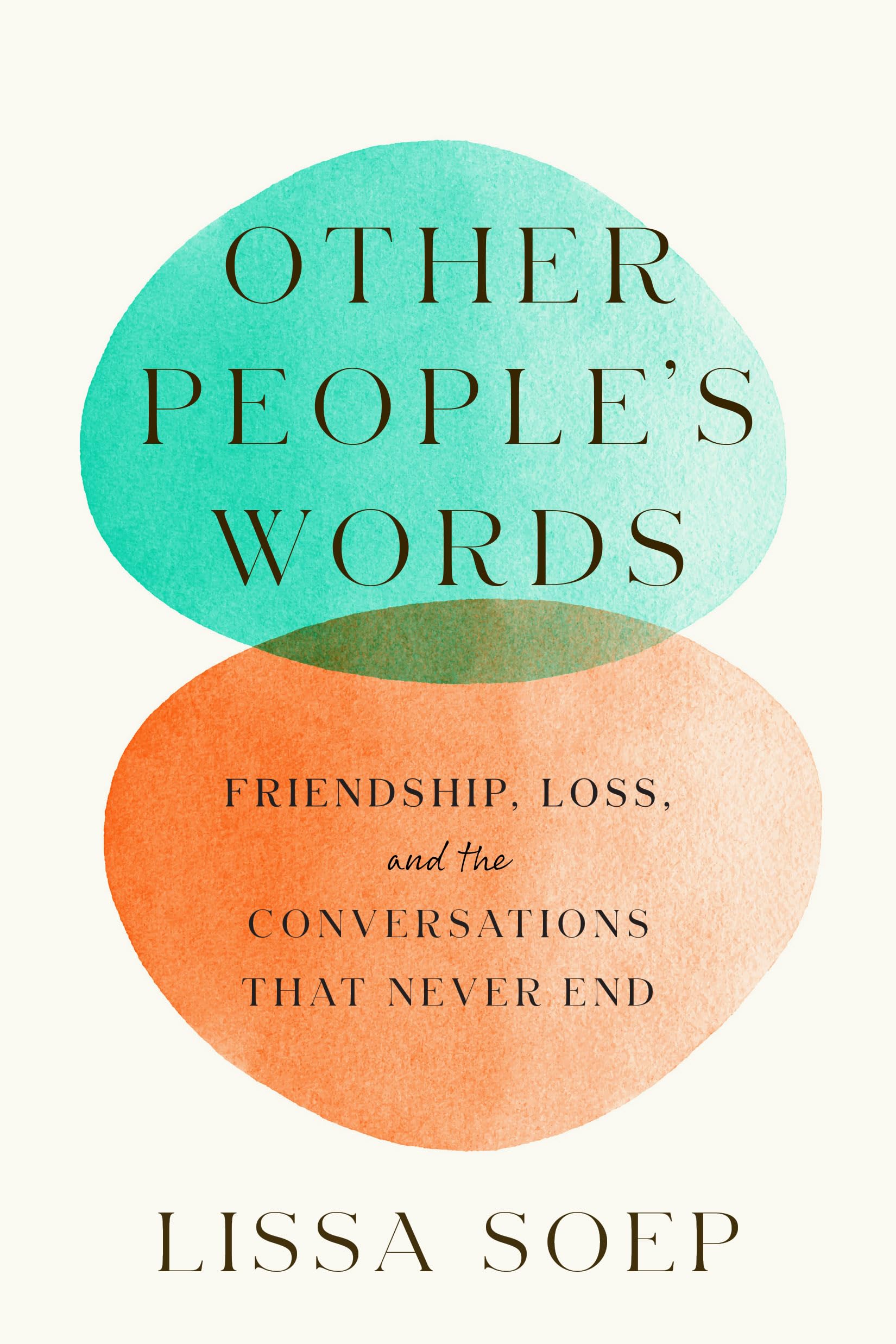 Other Peoples Words: Friendship, Loss, and the Conversations That Never End,New