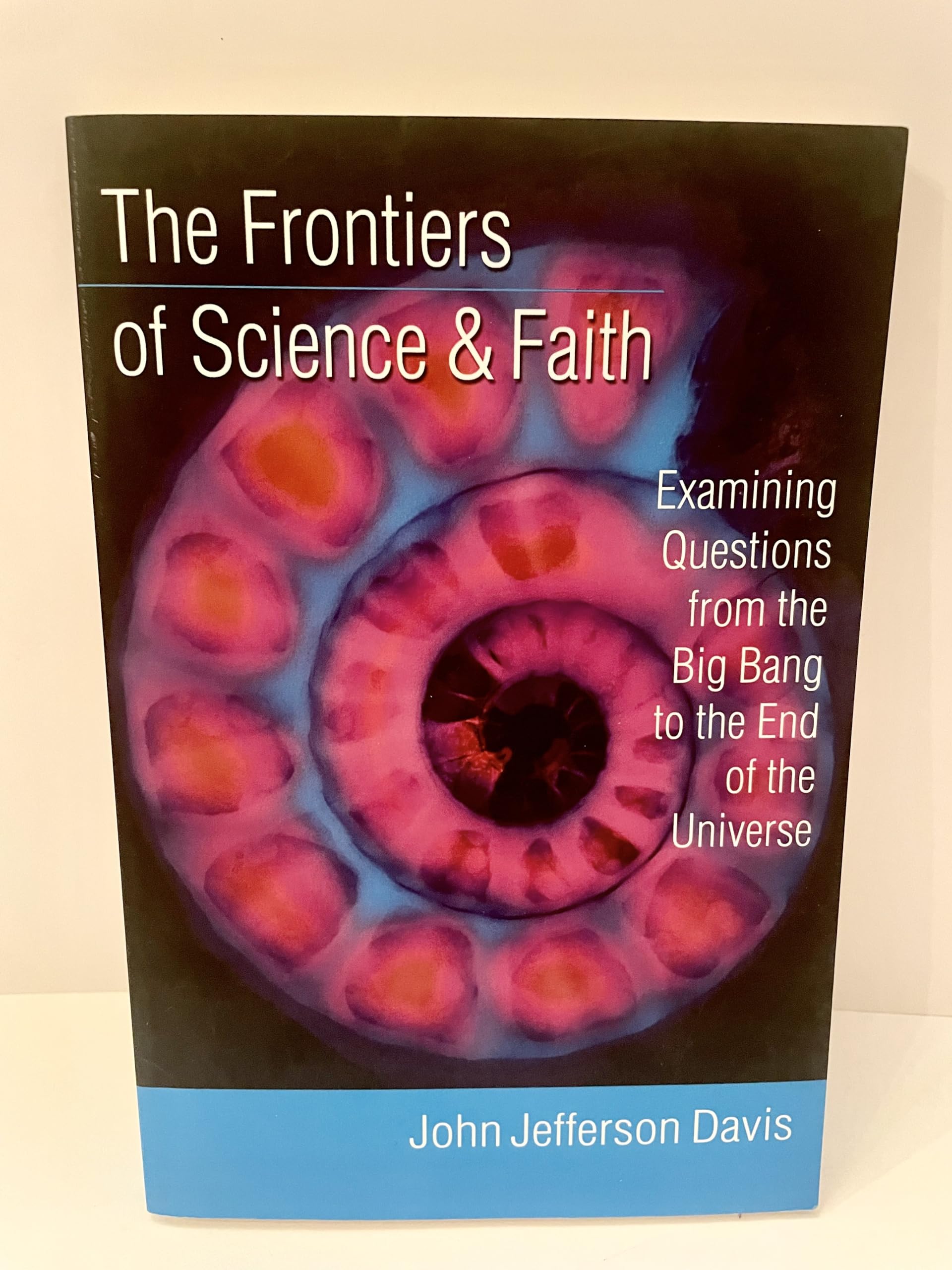 The Frontiers of Science & Faith: Examining Questions from the Big Bang to the End of the Universe,Used