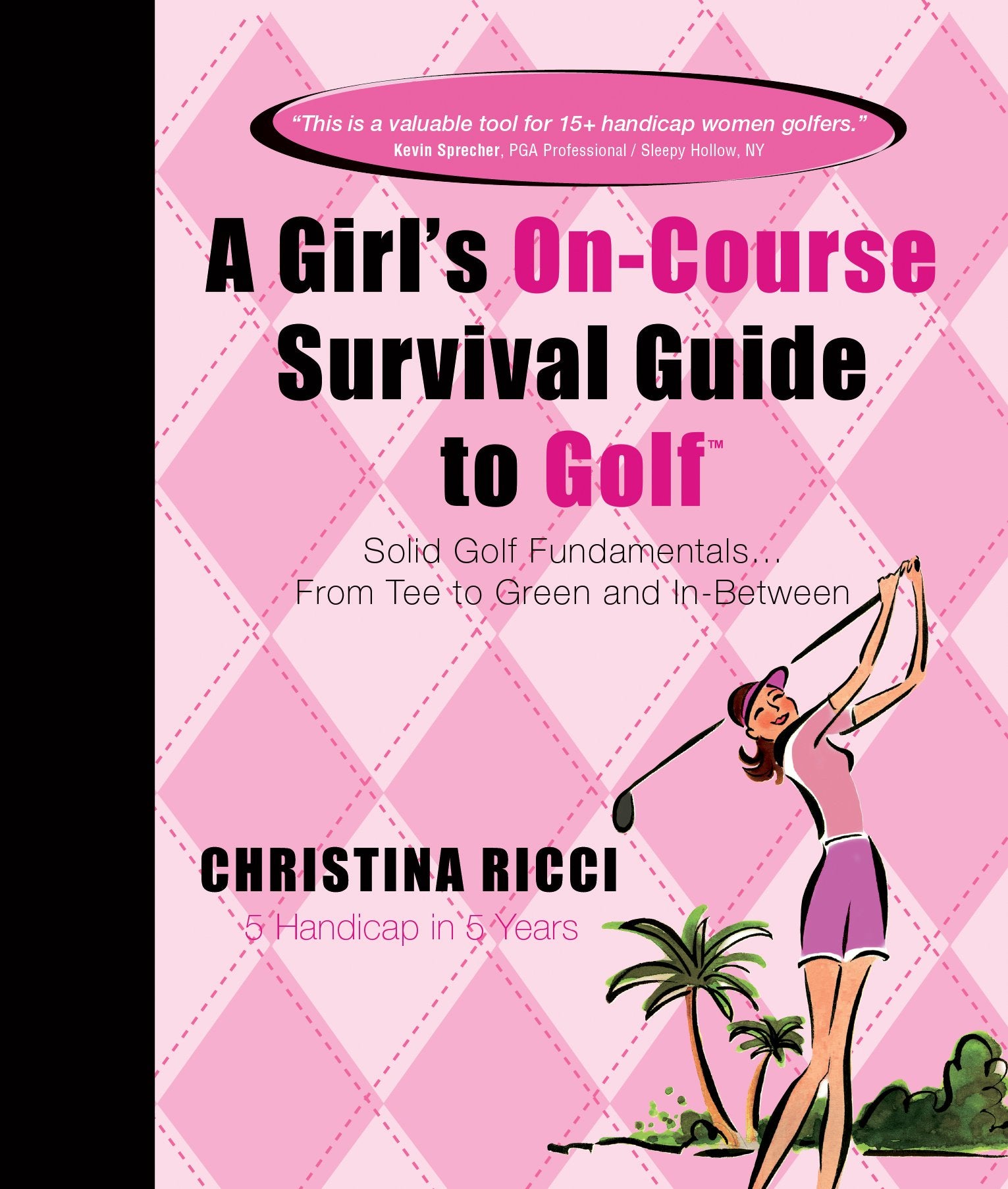 A Girl'S Oncourse Survival Guide To Golf: Solid Golf Fundamentals... From Tee To Green And Inbetween,Used