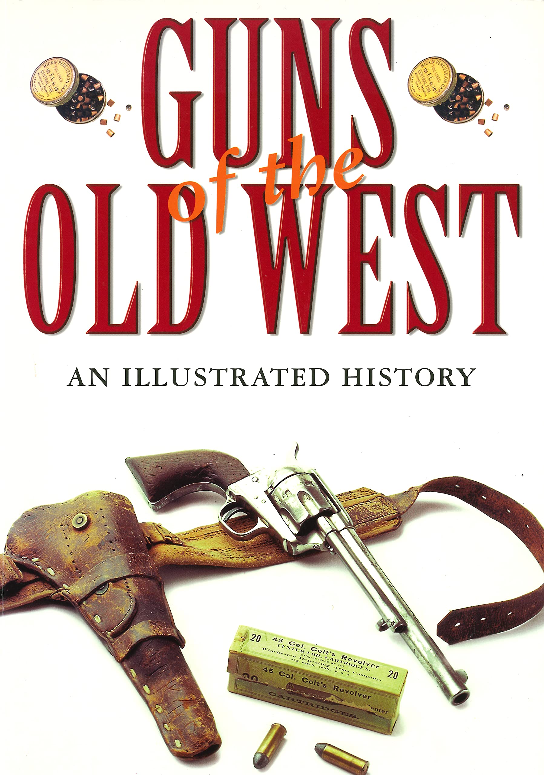 Guns Of The Old West: An Illustrated History,New