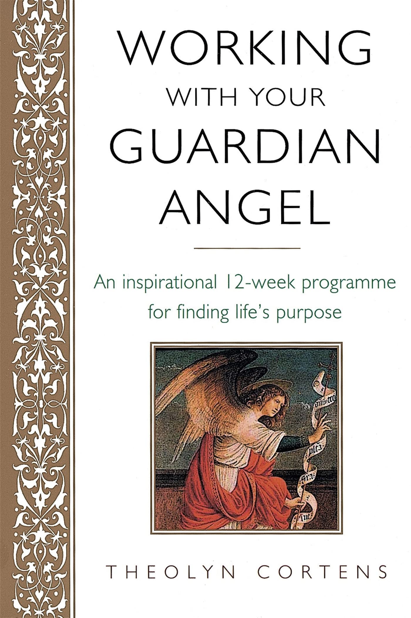 Working With Your Guardian Angel: An Inspirational 12Week Programme For Finding Life'S Purpose