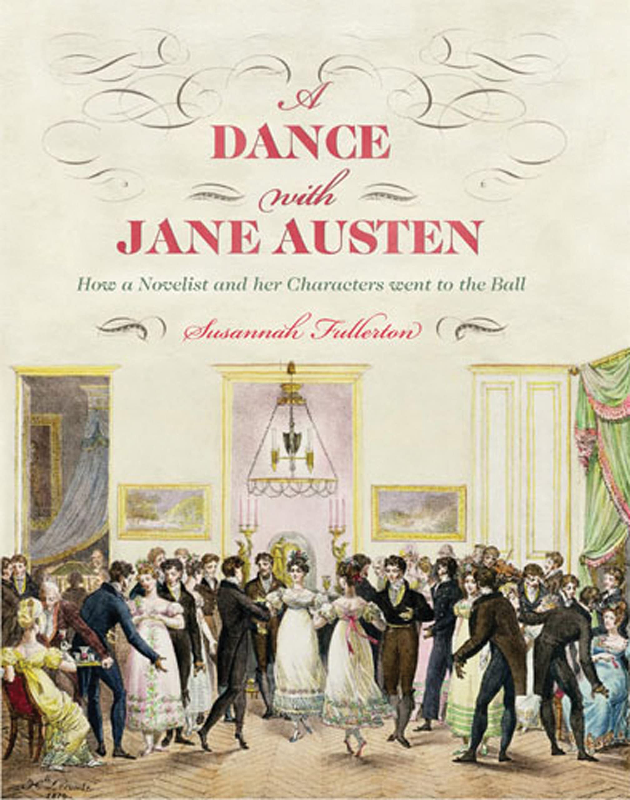 A Dance With Jane Austen: How A Novelist And Her Characters Went To The Ball,New