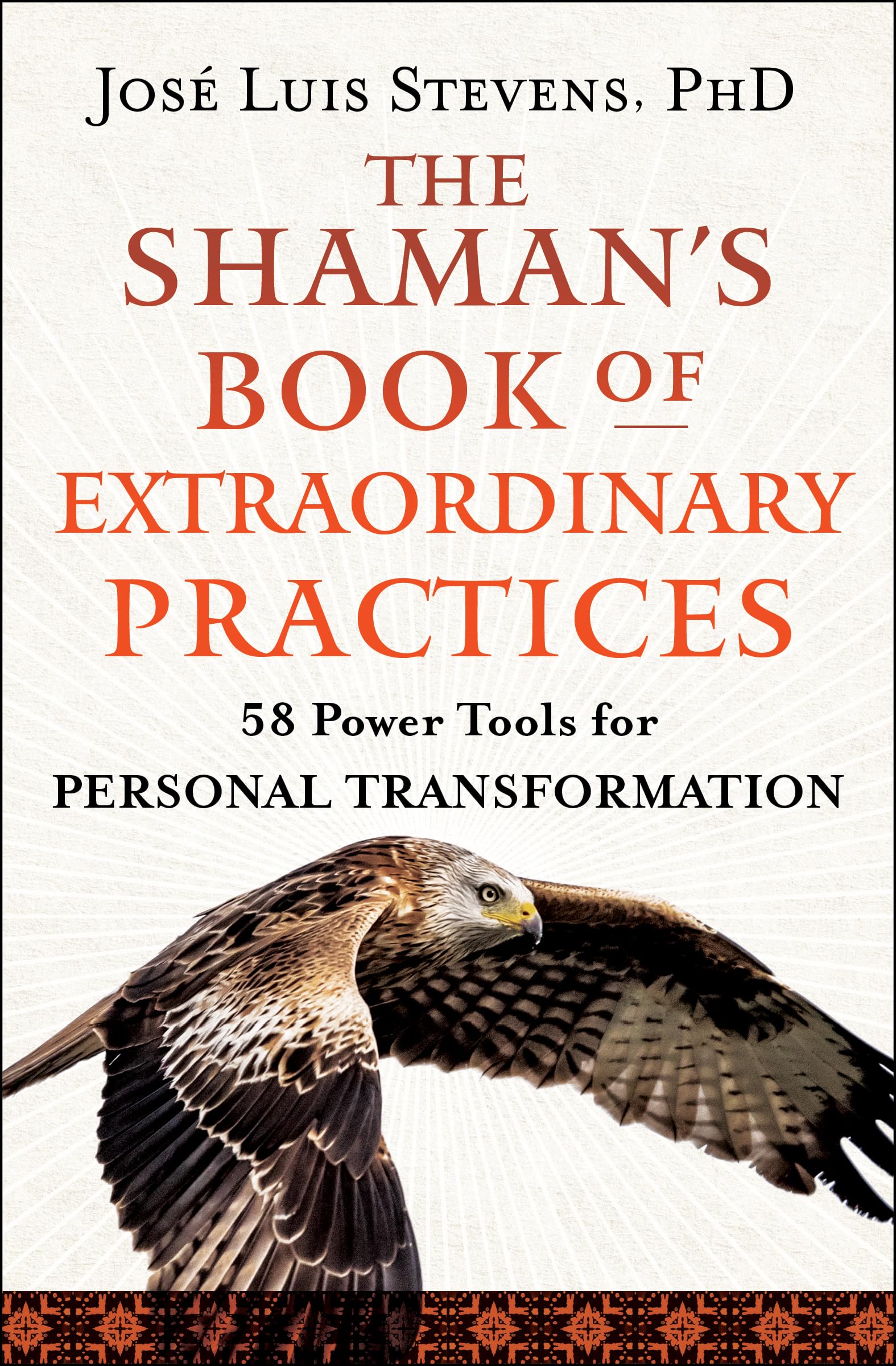 The Shaman's Book of Extraordinary Practices: 58 Power Tools for Personal Transformation,New