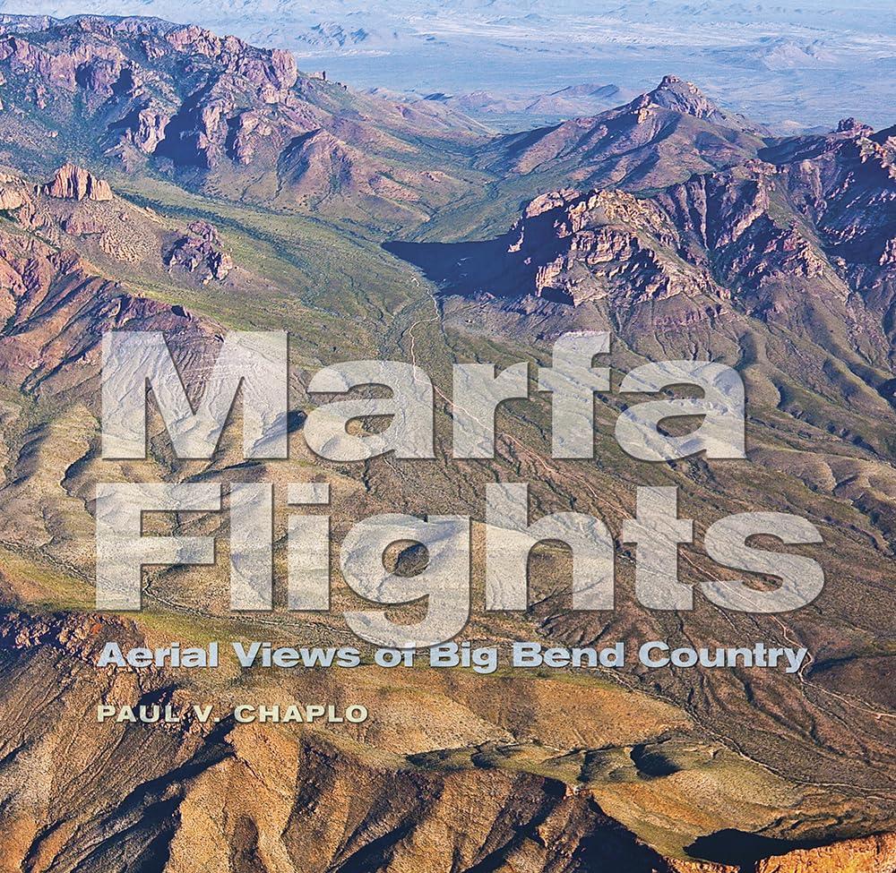 Marfa Flights: Aerial Views Of Big Bend Country (Volume 26) (Tarleton State University Southwestern Studies In The Humanities),Used