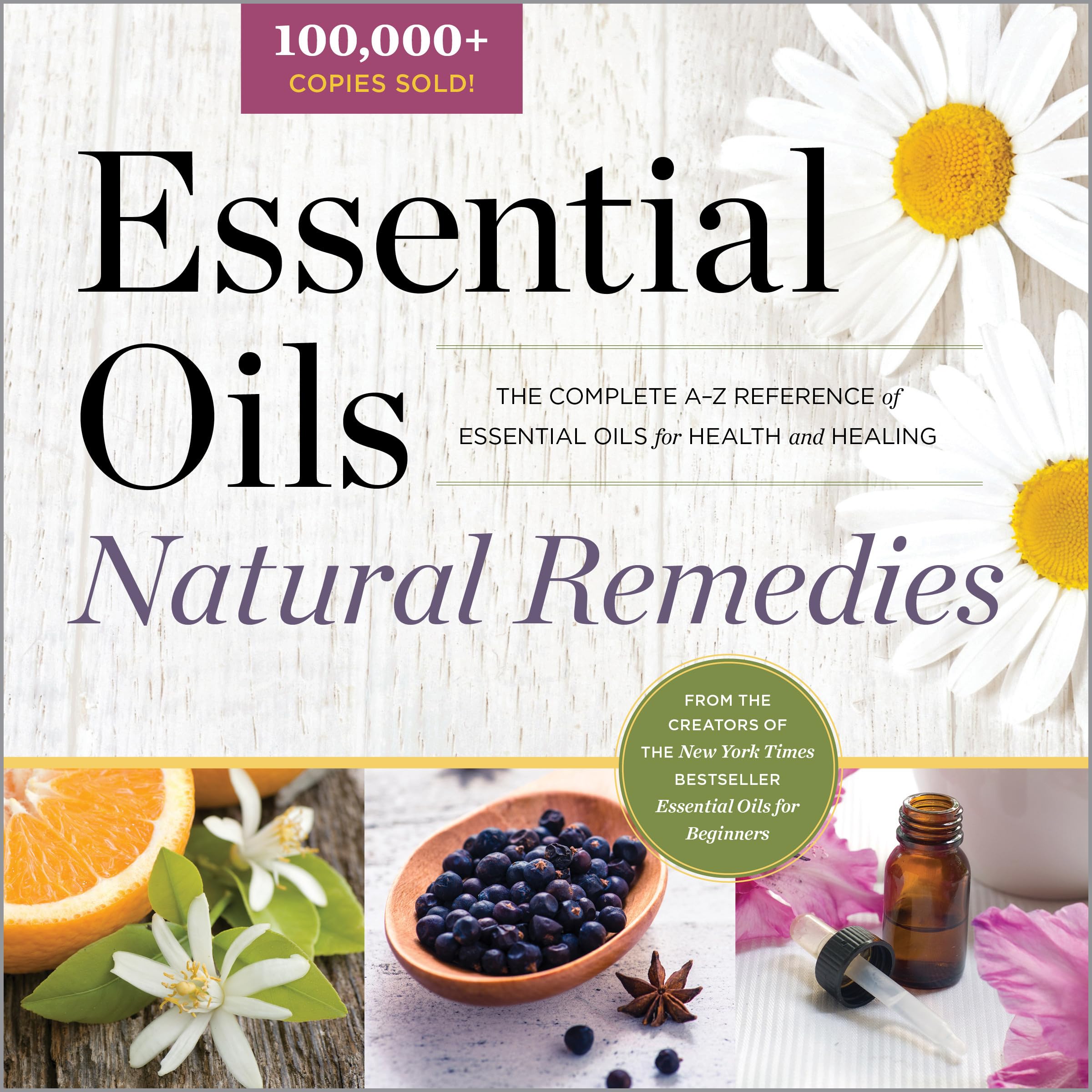 Essential Oils Natural Remedies: The Complete AZ Reference of Essential Oils for Health and Healing,New