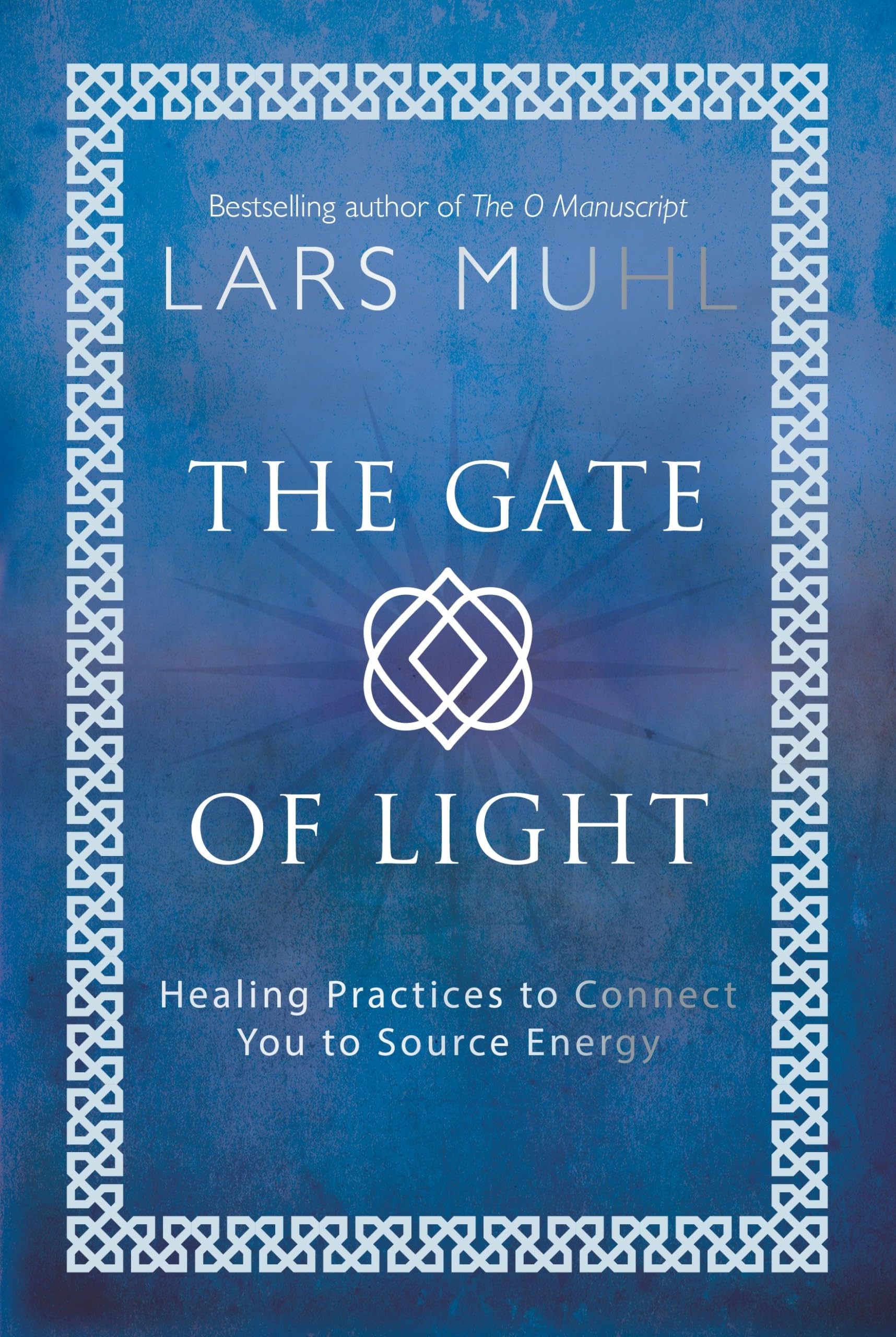 The Gate Of Light: Healing Practices To Connect You To Source Energy