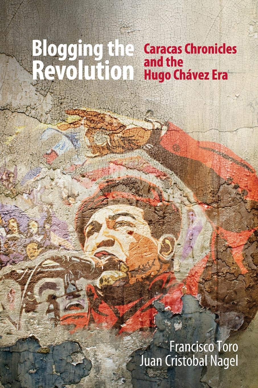 Blogging the Revolution: Caracas Chronicles and the Hugo Chvez Era,Used