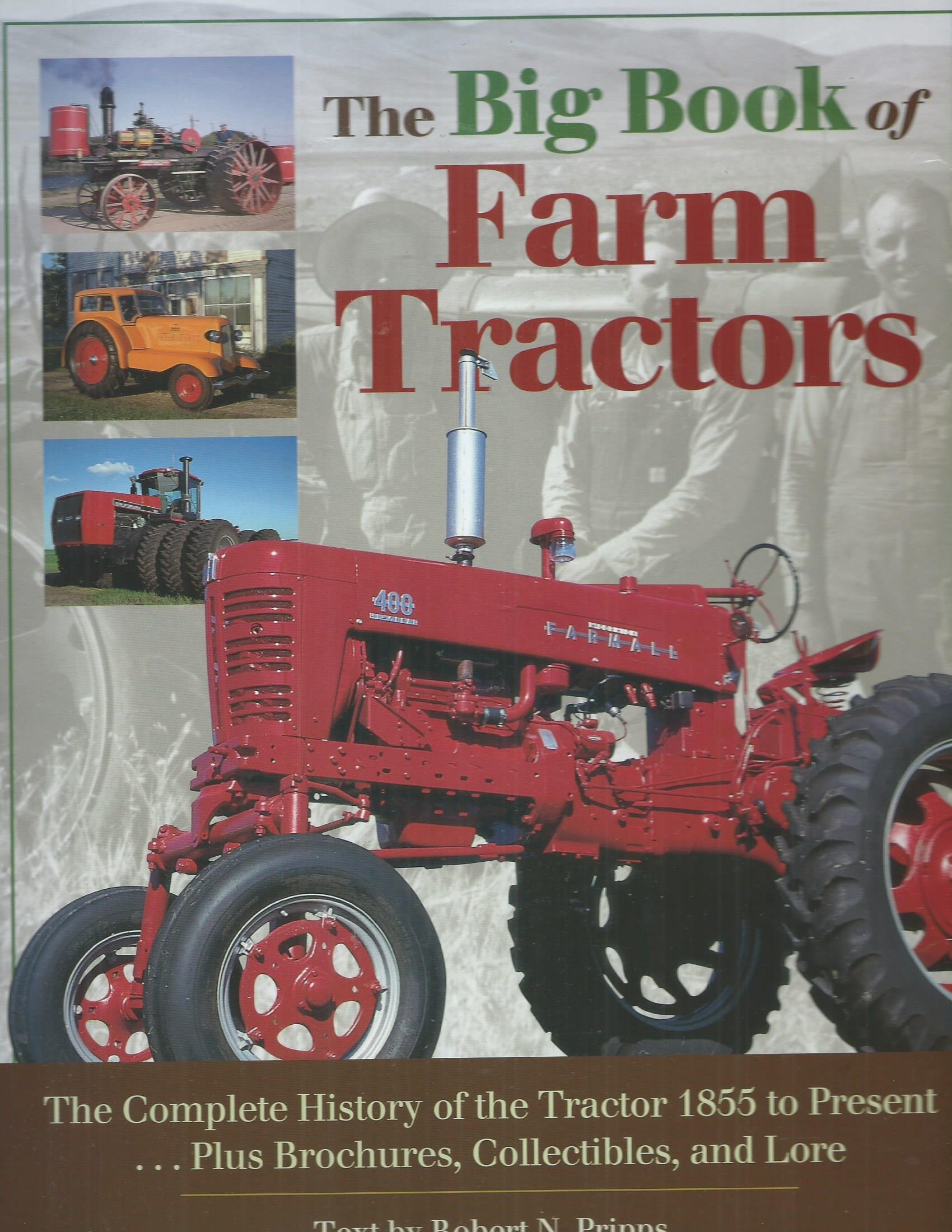 The Big Book of Farm Tractors: The Complete History of the Tractor 1855 to Present ... Plus Brochures, Collectibles and Lore (To,Used