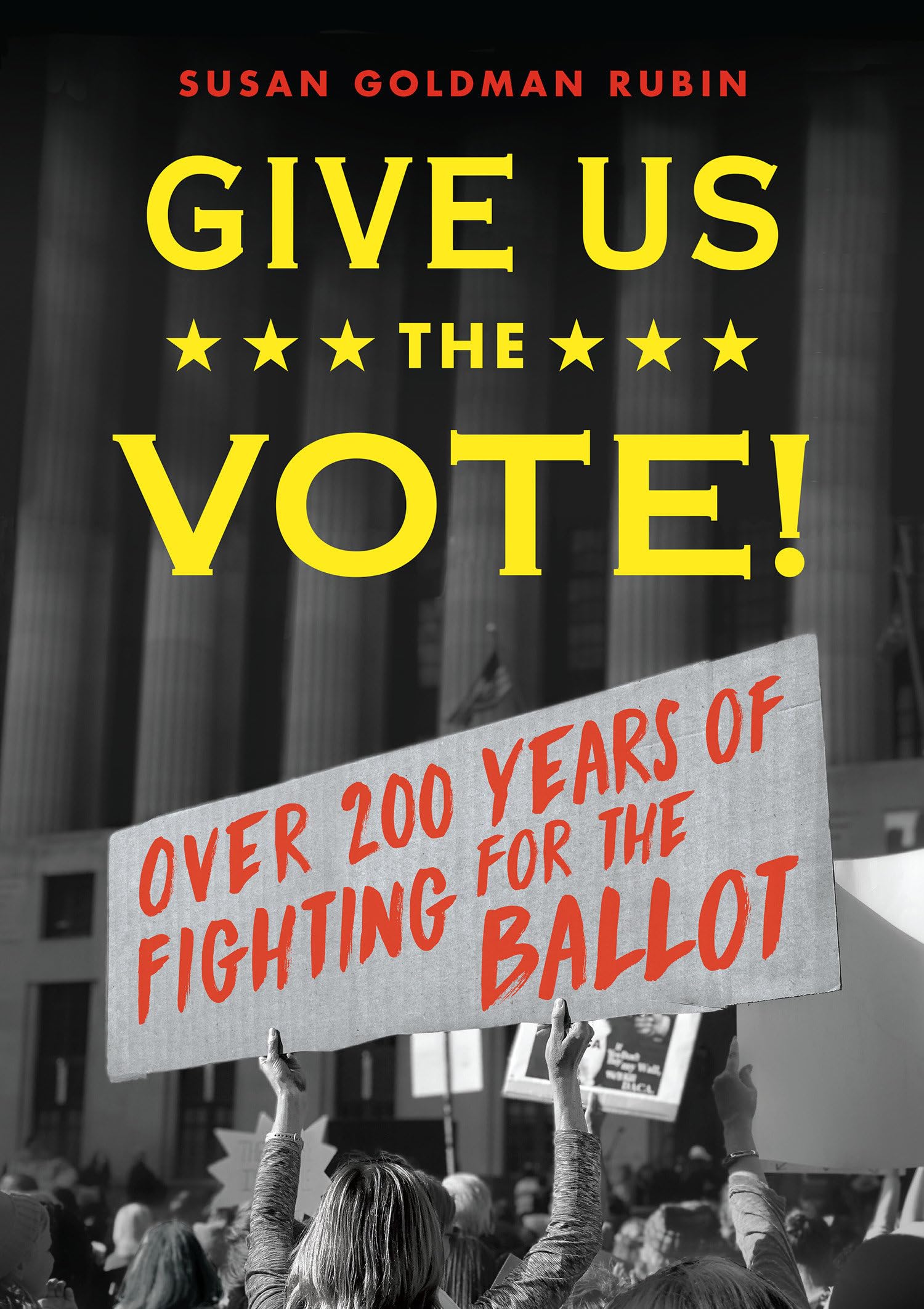 Give Us the Vote!: Over Two Hundred Years of Fighting for the Ballot,Used