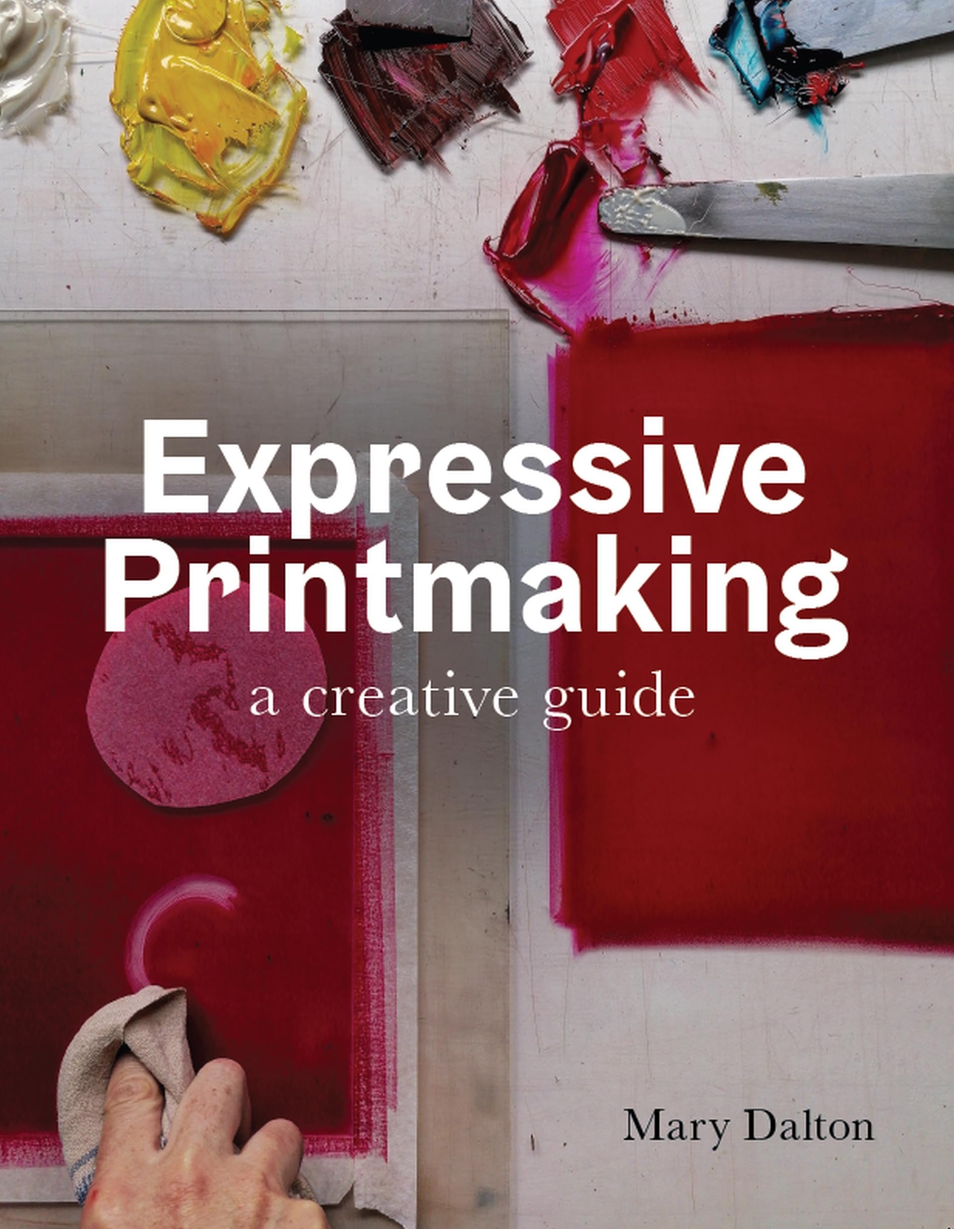 Expressive Printmaking: A Creative Guide,Used