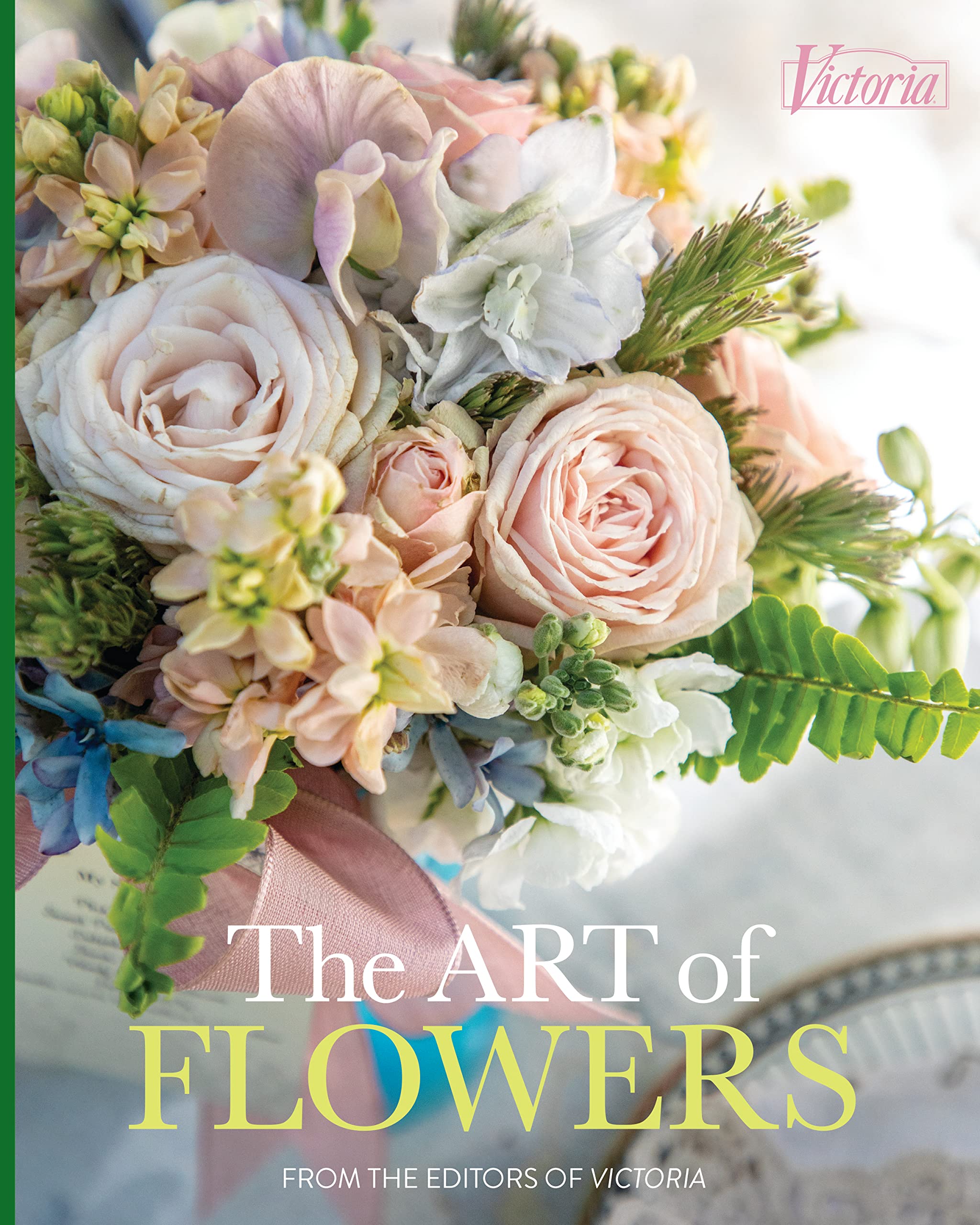 The Art of Flowers: From the editors of Victoria Magazine,Used