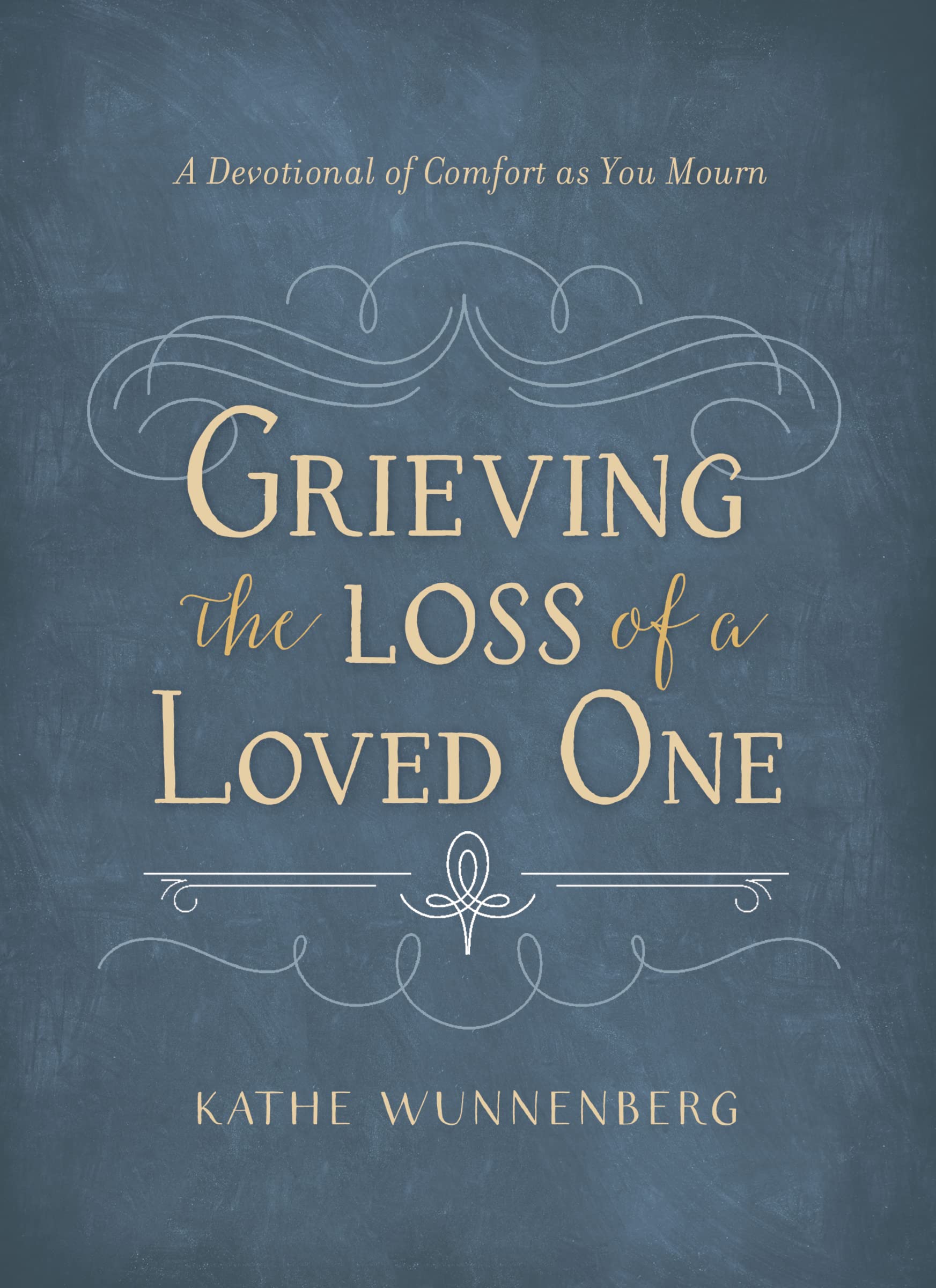 Grieving the Loss of a Loved One: A Devotional of Comfort as You Mourn,New