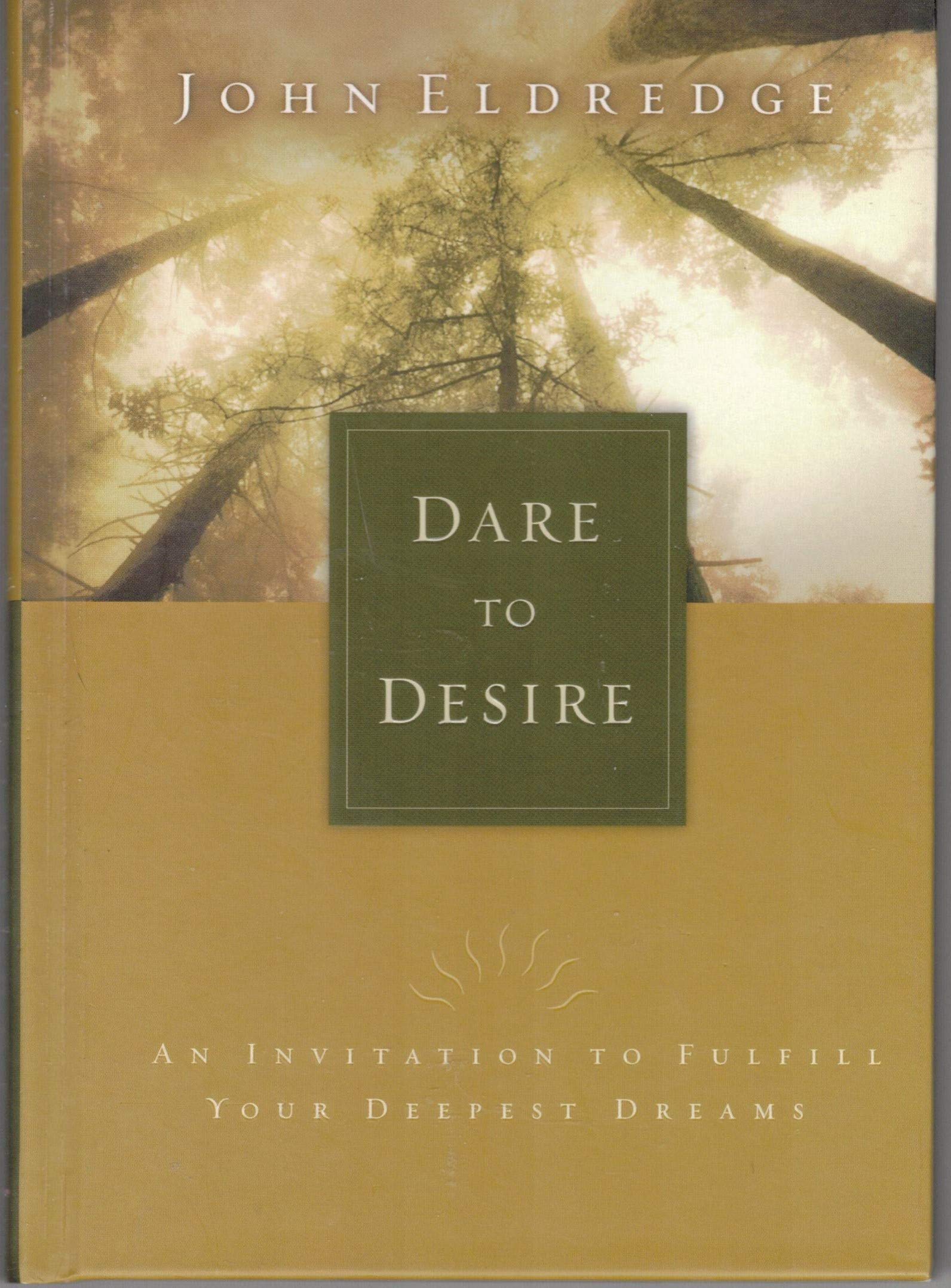 Dare To Desire An Invitation To Fulfill Your Deepest Dreams,New