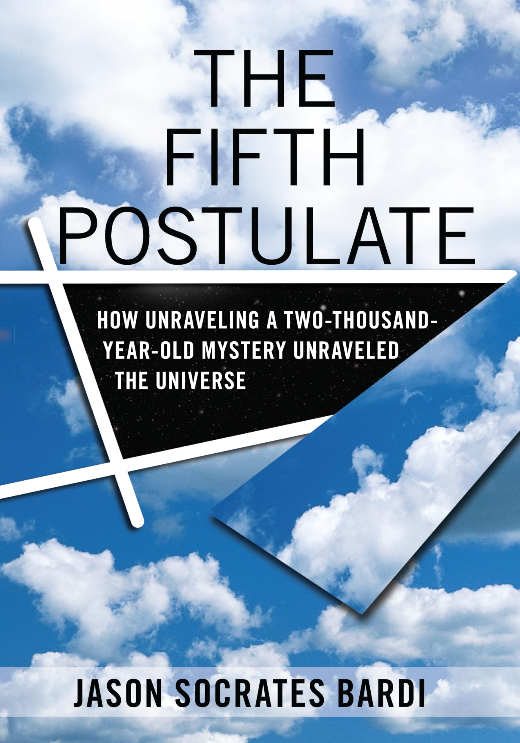 The Fifth Postulate: How Unraveling A Two Thousand Year Old Mystery Unraveled the Universe,Used