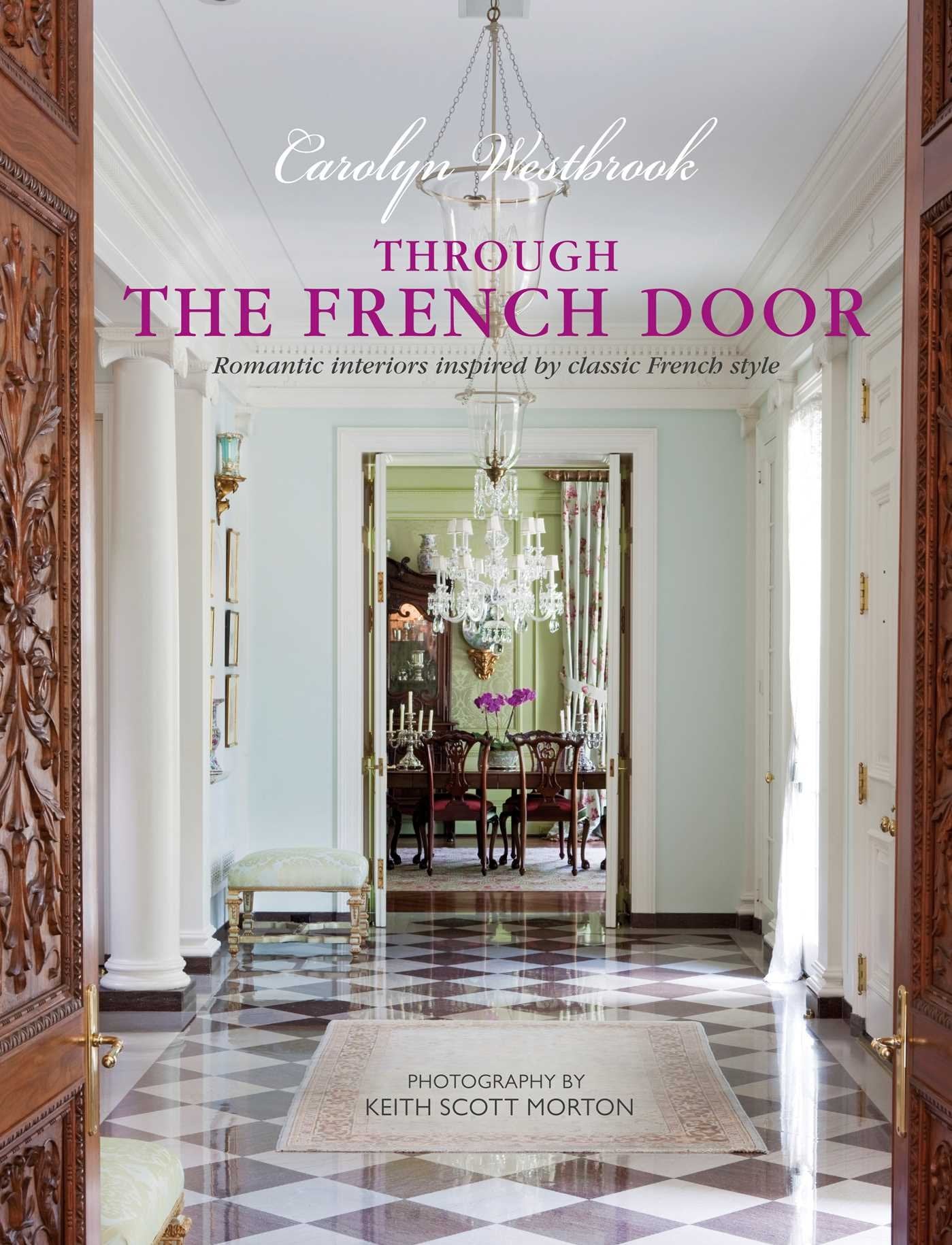 Through the French Door: Romantic interiors inspired by classic French style,New
