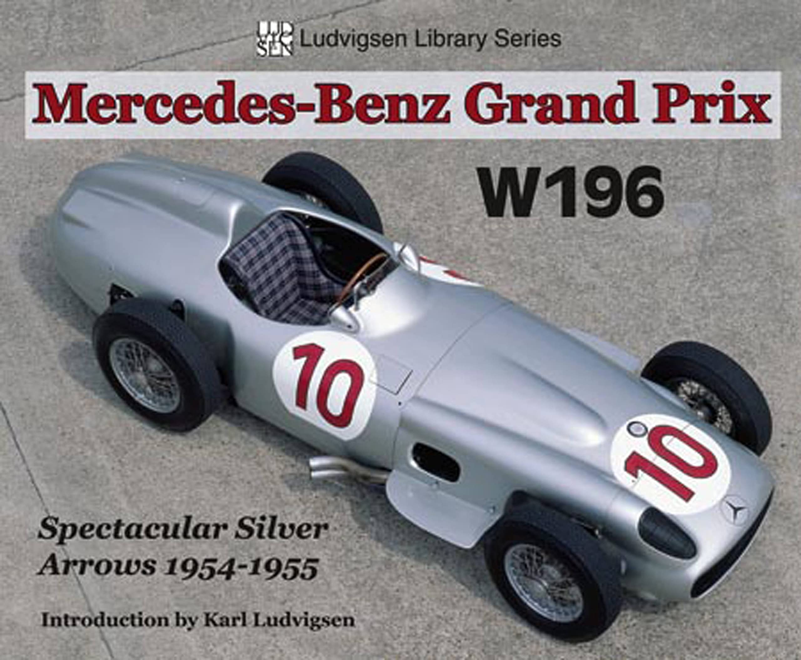 Mercedesbenz Grand Prix W196 : Spectacular Silver Arrows, 19541955 (Ludvigsen Library)