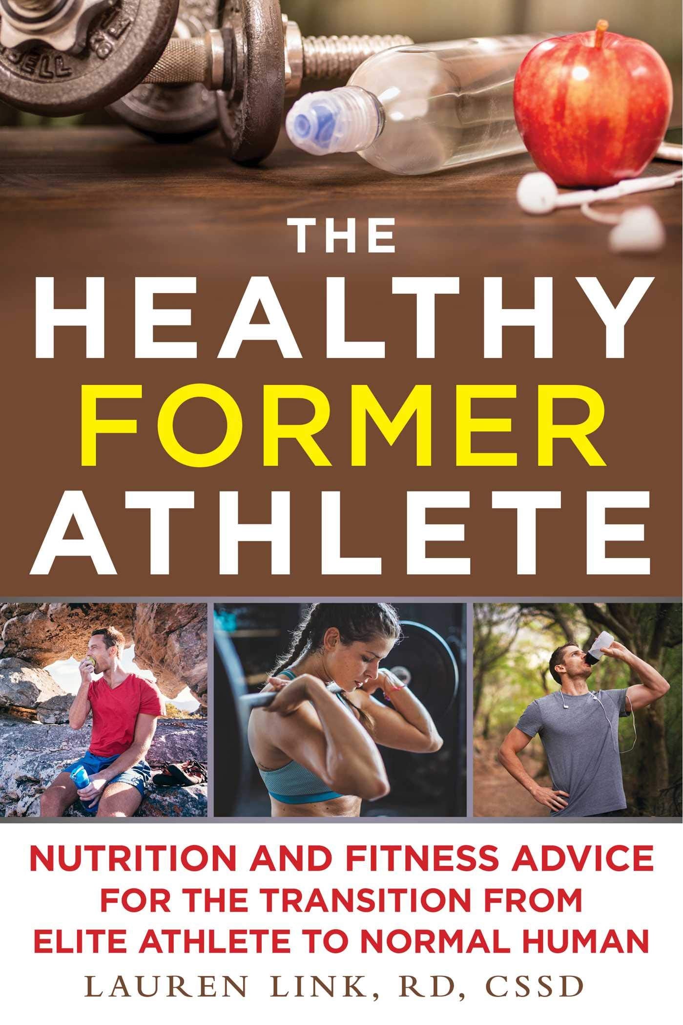 The Healthy Former Athlete: Nutrition and Fitness Advice for the Transition from Elite Athlete to Normal Human,Used