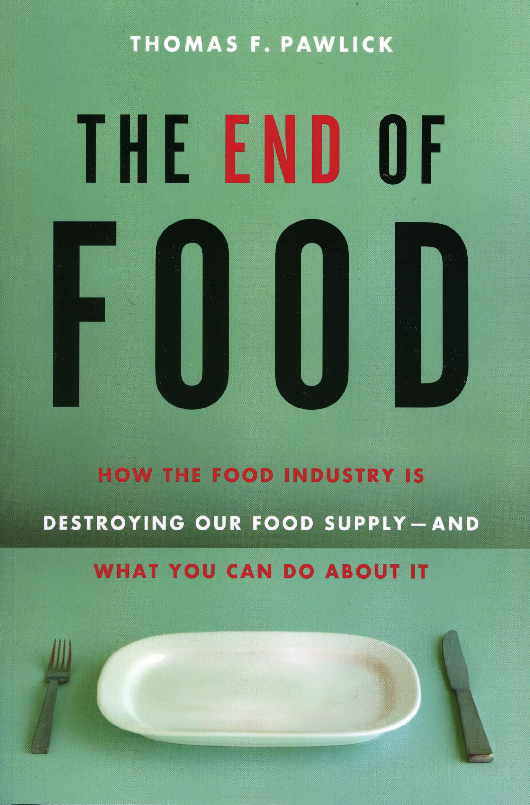 The End of Food: How the Food Industry is Destroying Our Food SupplyAnd What We Can Do About It,Used