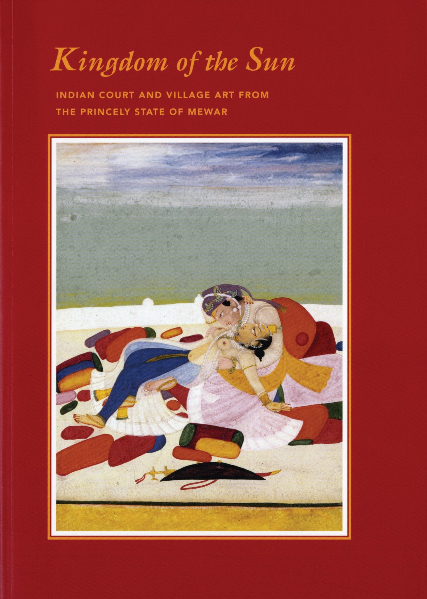 Kingdom of the Sun: Indian Court and Village Art from the Princely State of Mewar,Used