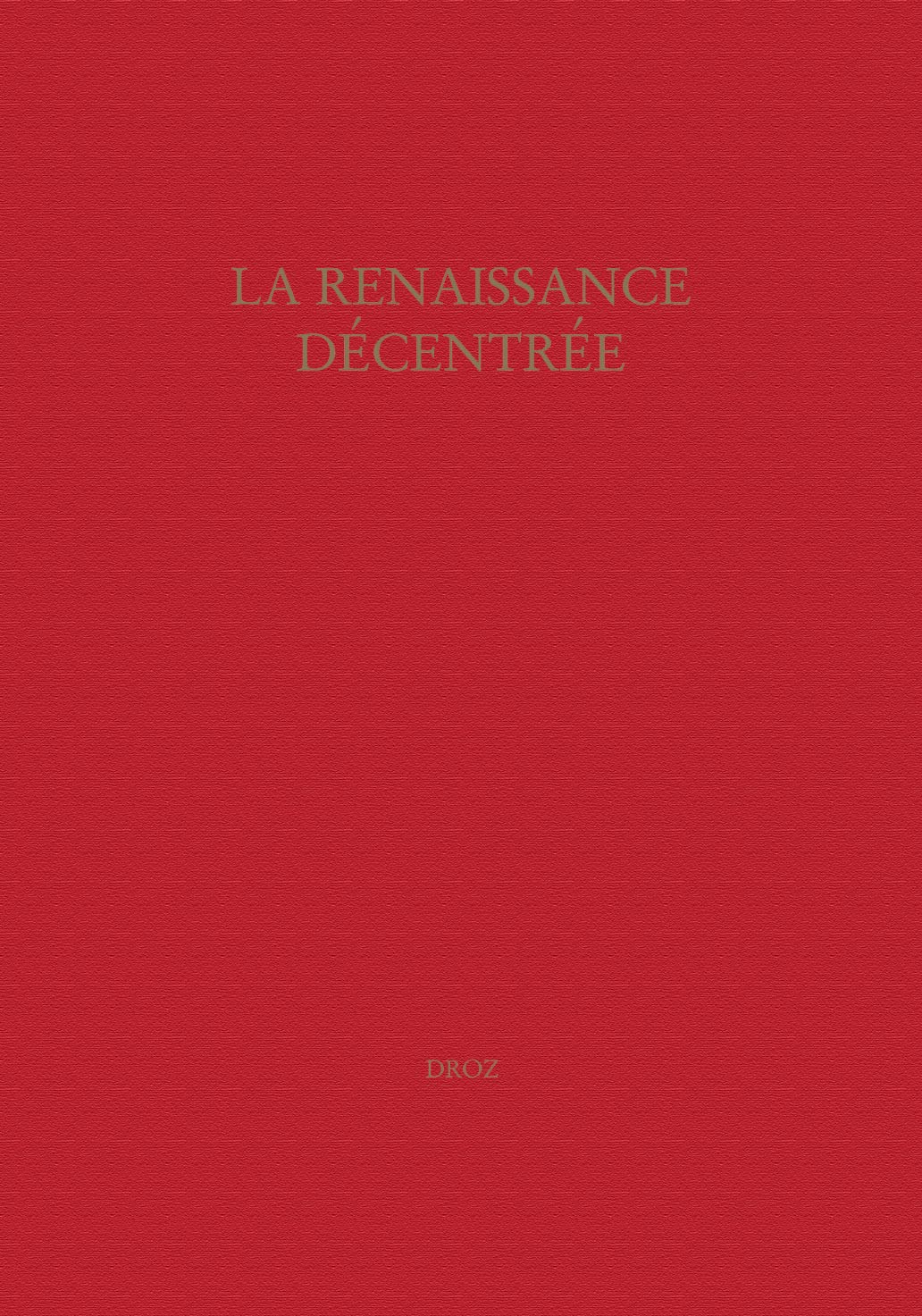 La Renaissance dcentre: Actes du Colloque de Genve, 2829 septembre 2006 (Travaux D'humanisme Et Renaissance) (French Editio,Used