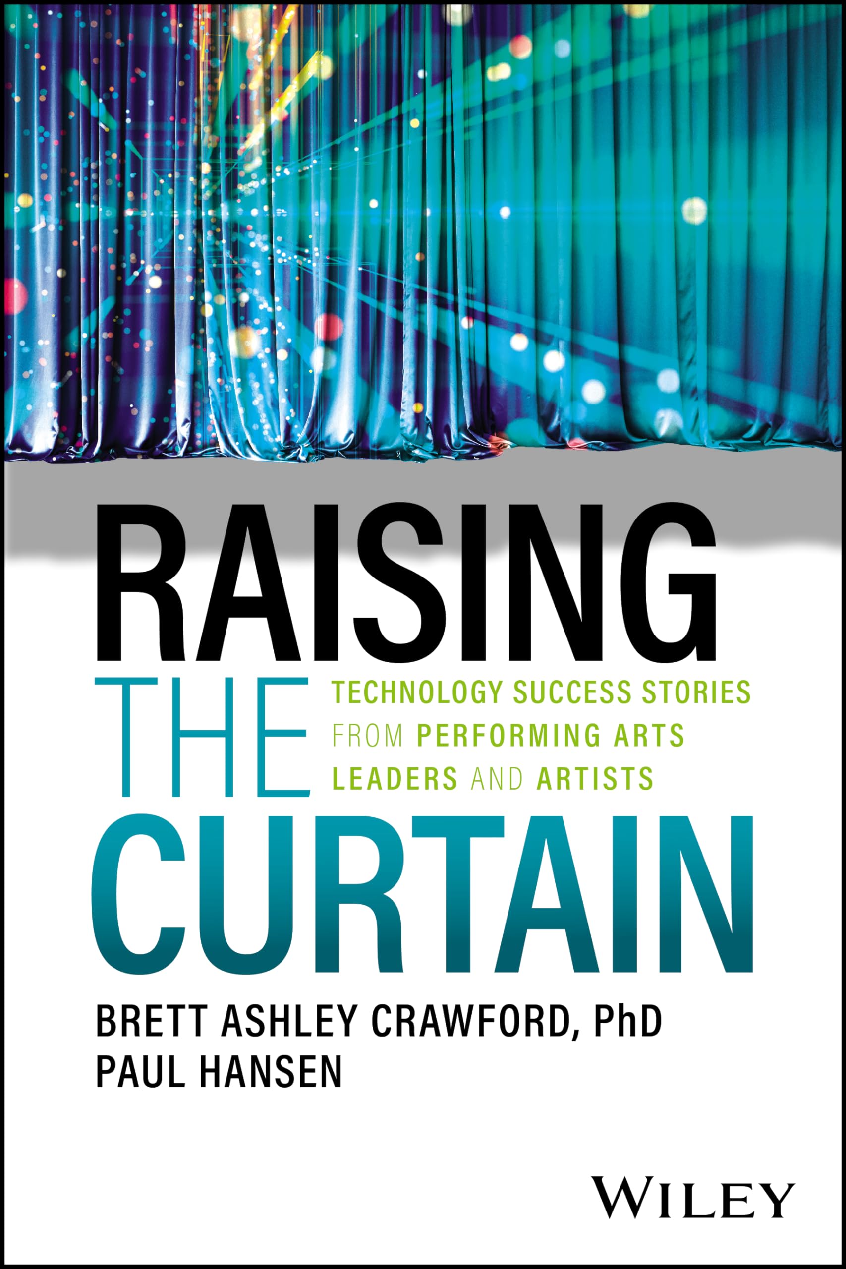 Raising The Curtain: Technology Success Stories From Performing Arts Leaders And Artists,Used