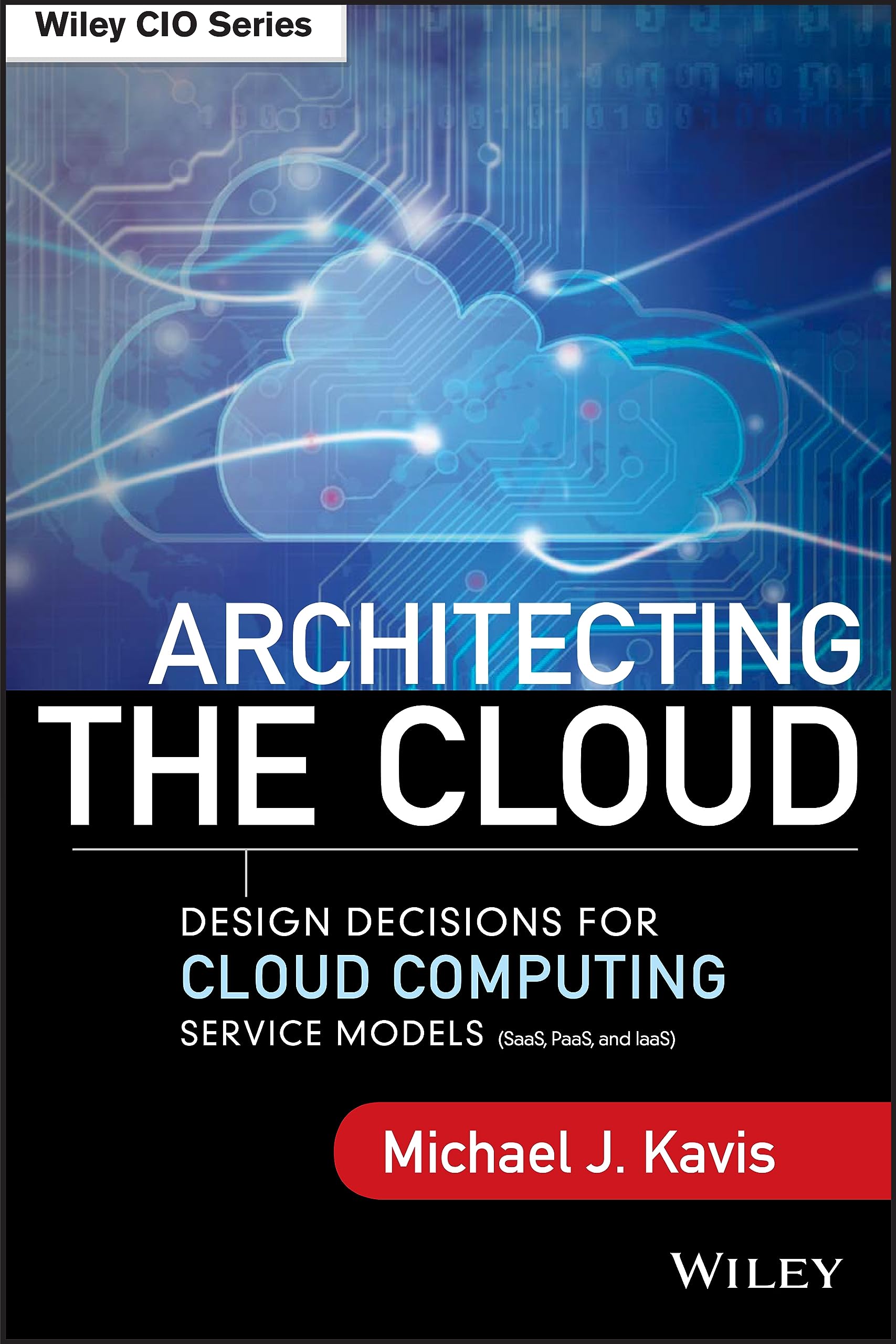 Architecting the Cloud: Design Decisions for Cloud Computing Service Models (SaaS, PaaS, and IaaS),New