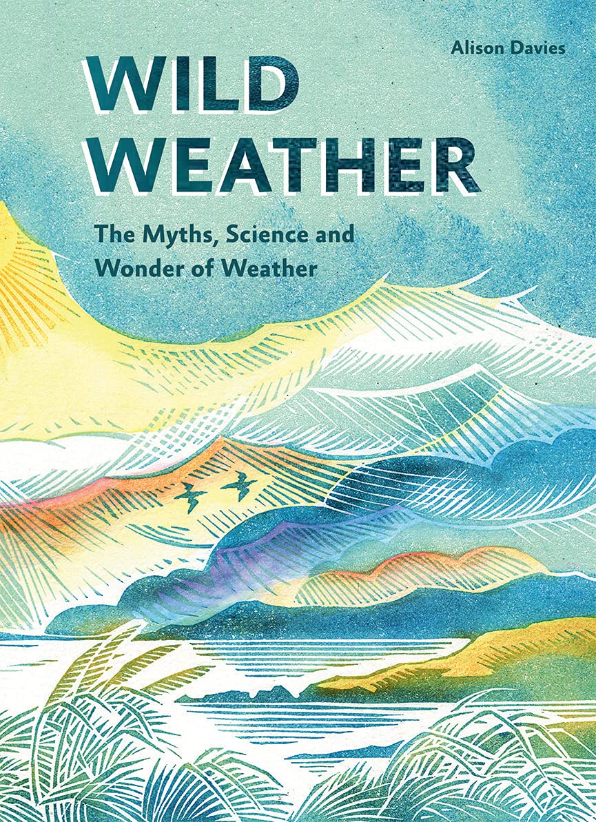 Wild Weather: The Myths, Science And Wonder Of Weather